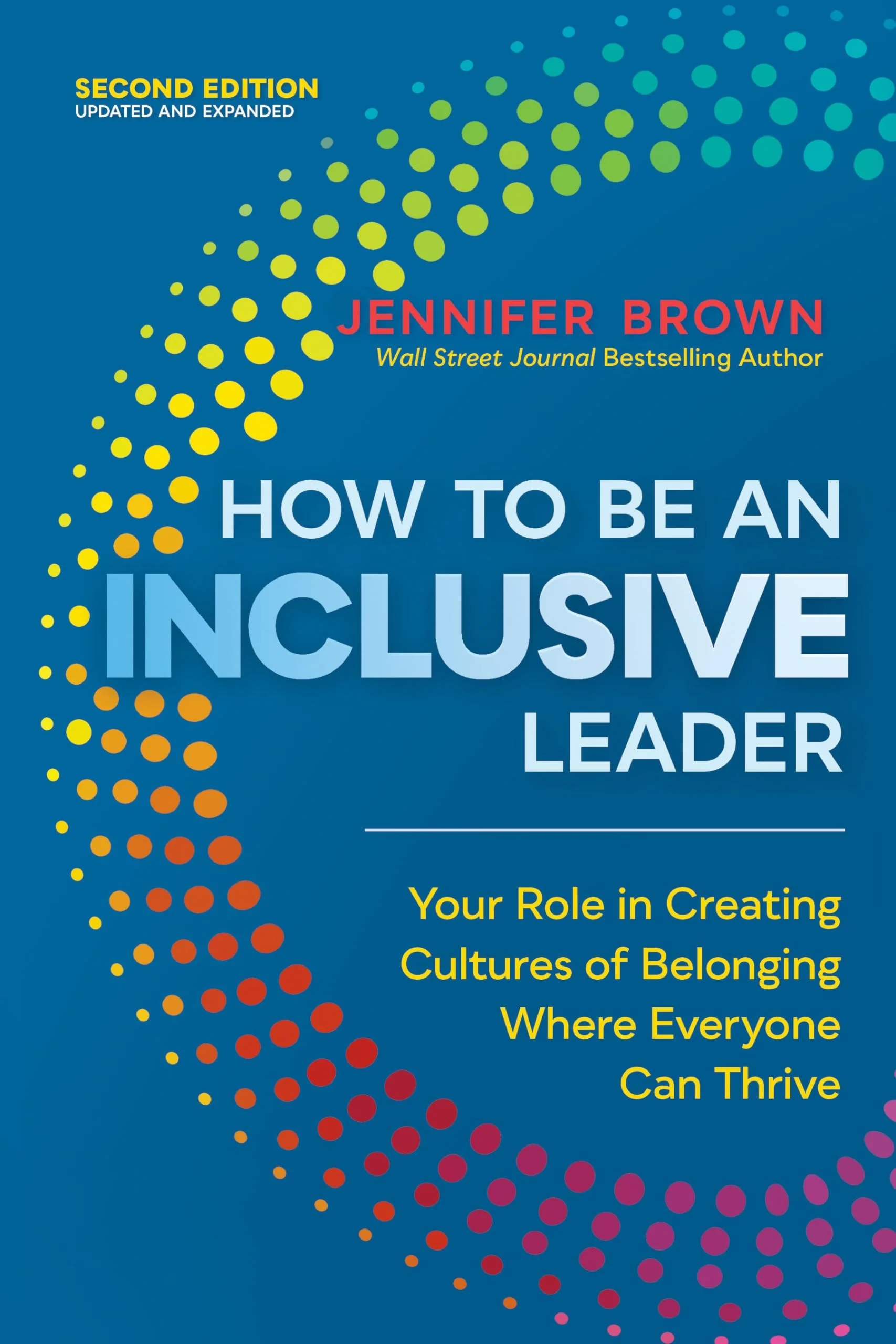 How to Be an Inclusive Leader, Second Edition Your Role in Creating Cultures of Belonging Where Everyone Can Thrive