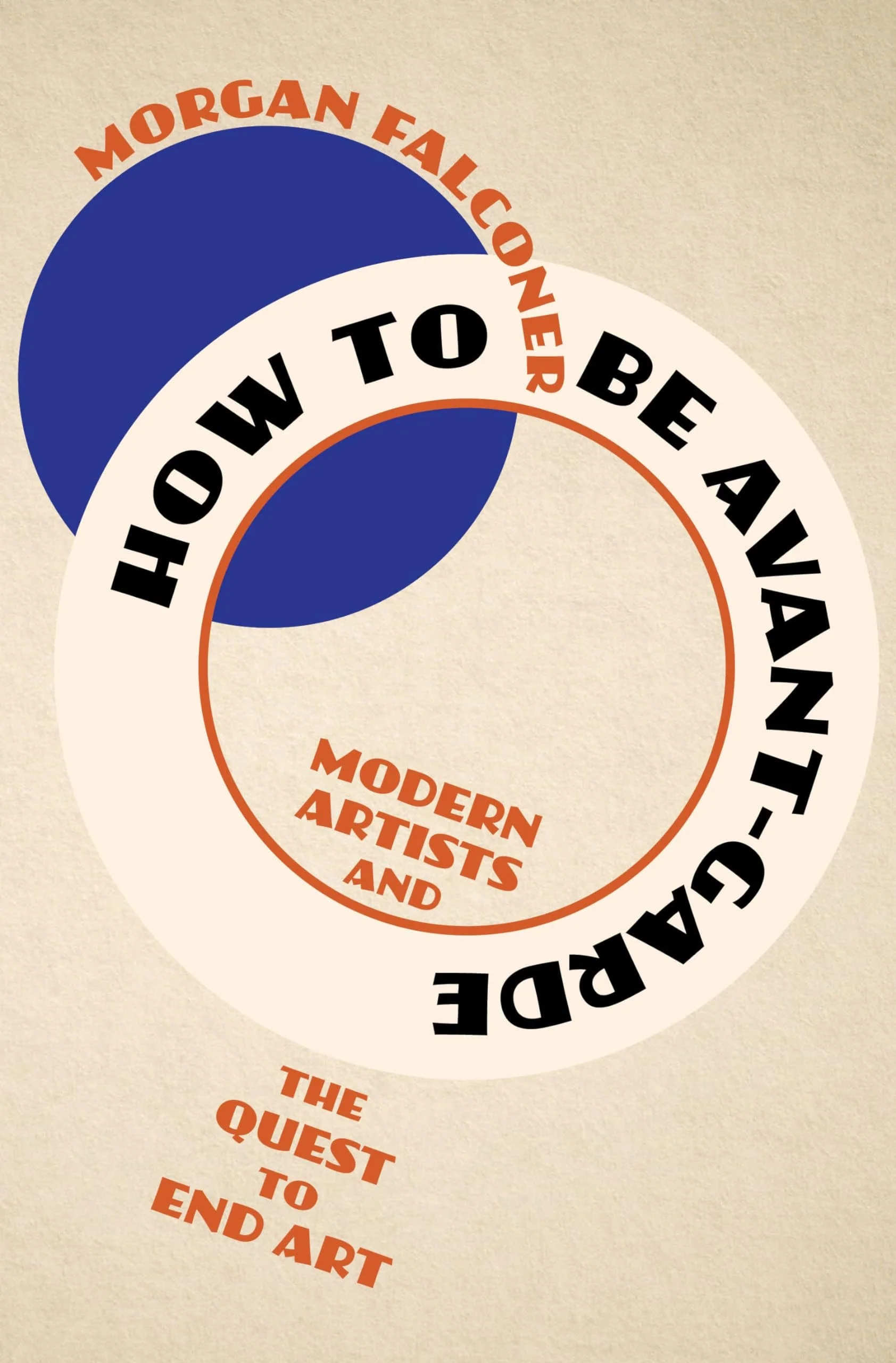 How to Be Avant-Garde Modern Artists and the Quest to End Art
