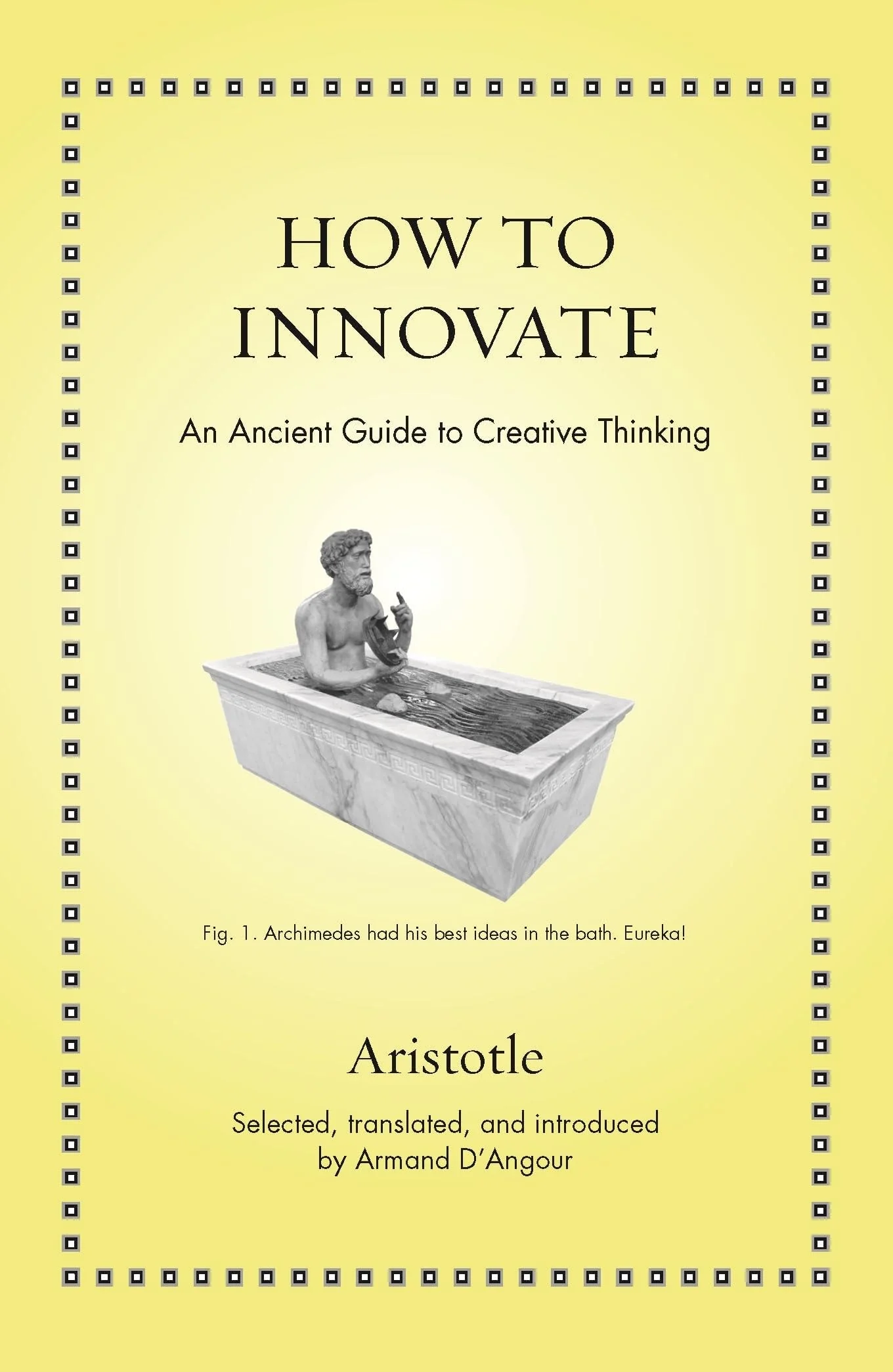 How to Innovate An Ancient Guide to Creative Thinking