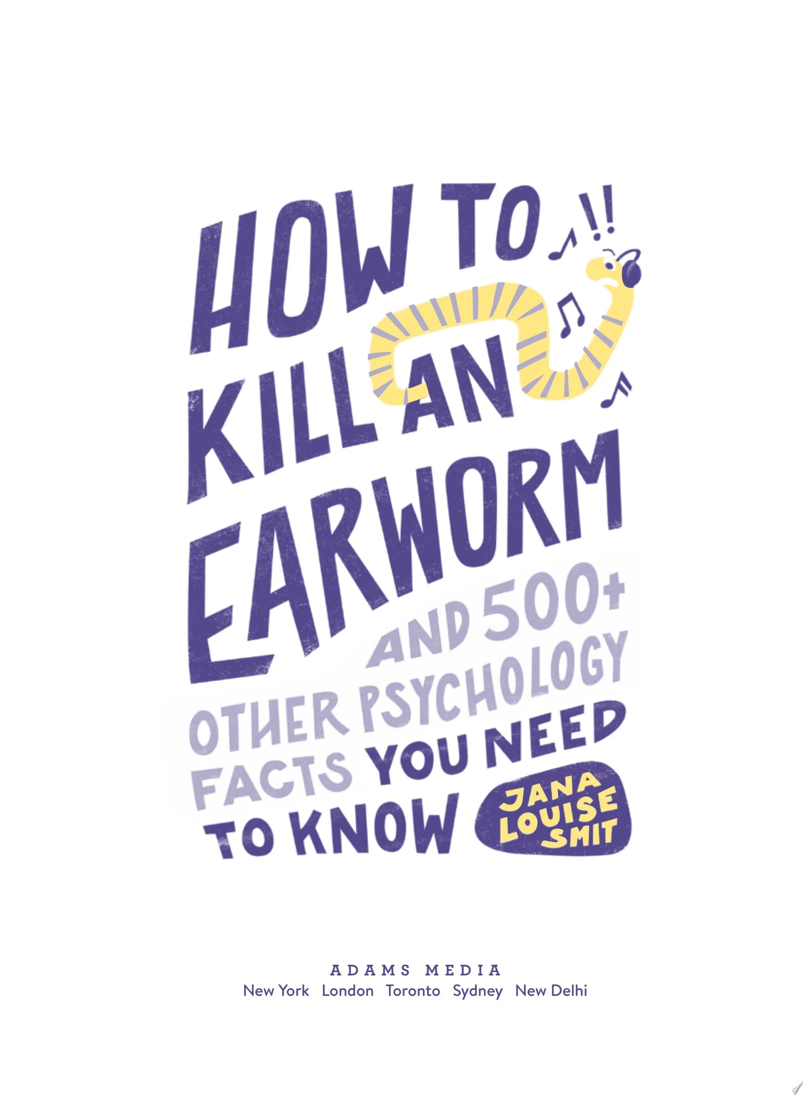 How to Kill an Earworm And 500+ Other Psychology Facts You Need to Know