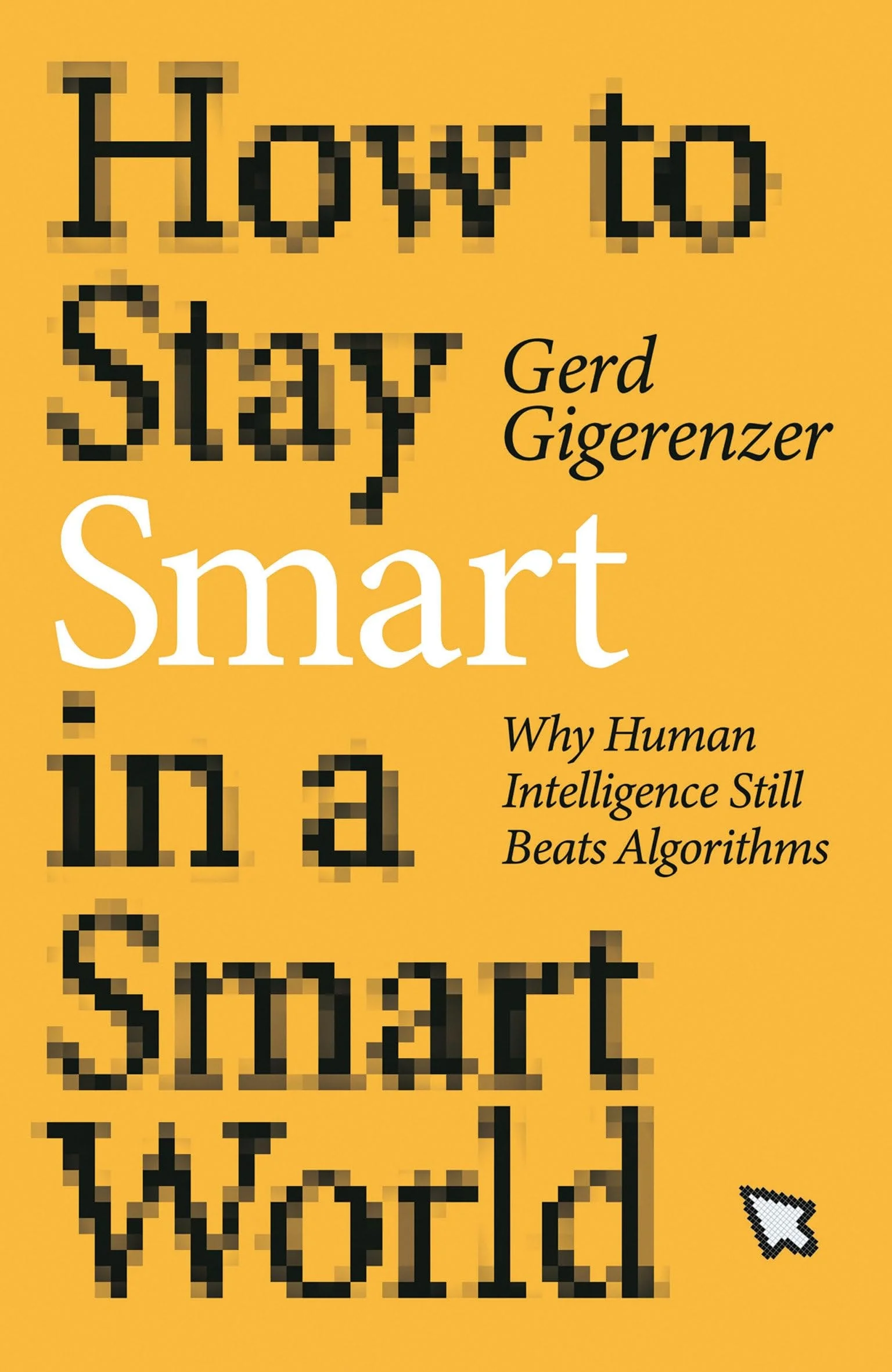 How to Stay Smart in a Smart World Why Human Intelligence Still Beats Algorithms