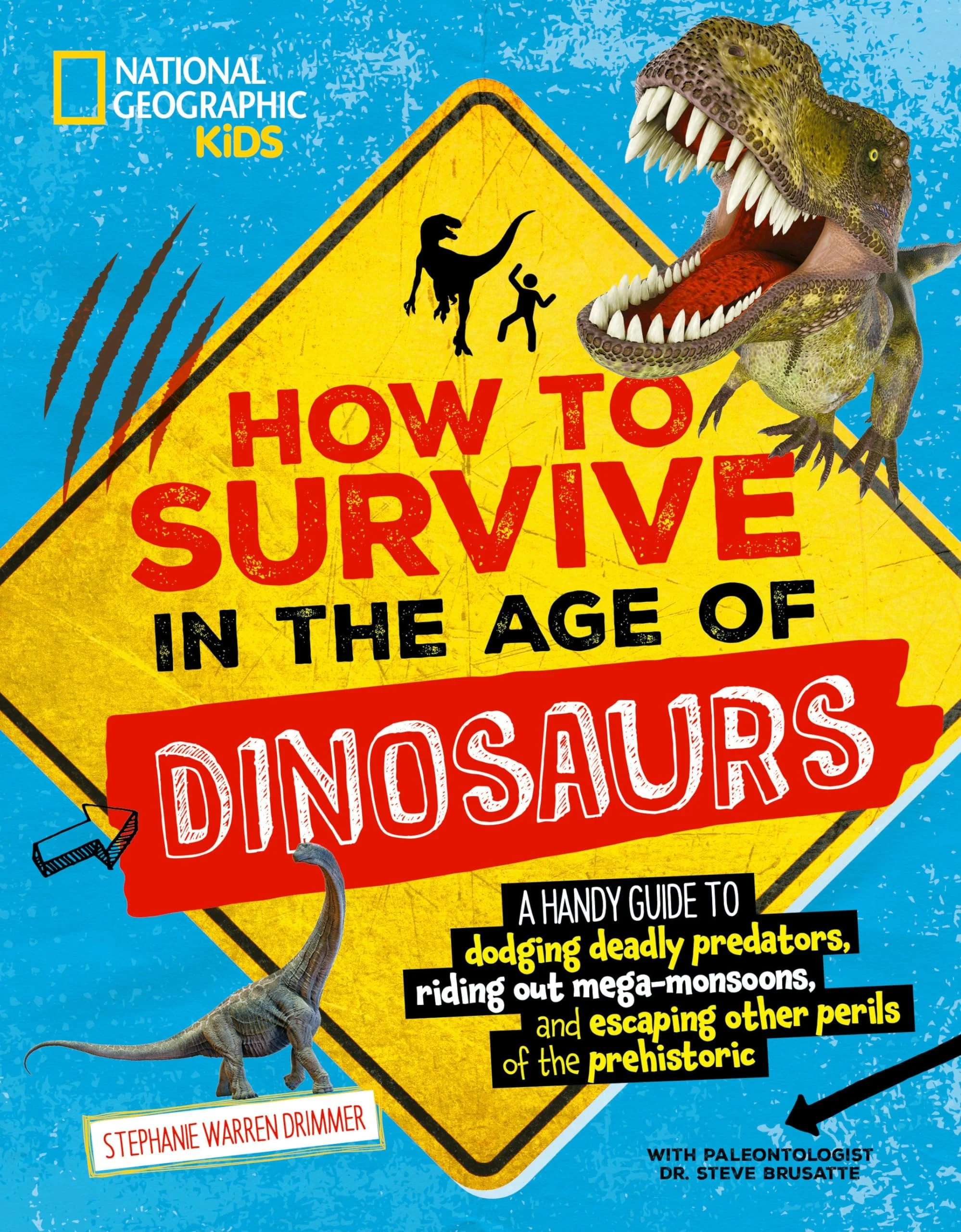 How to Survive in the Age of Dinosaurs A handy guide to dodging deadly predators, riding out mega-monsoons, and escaping other perils of the prehistoric