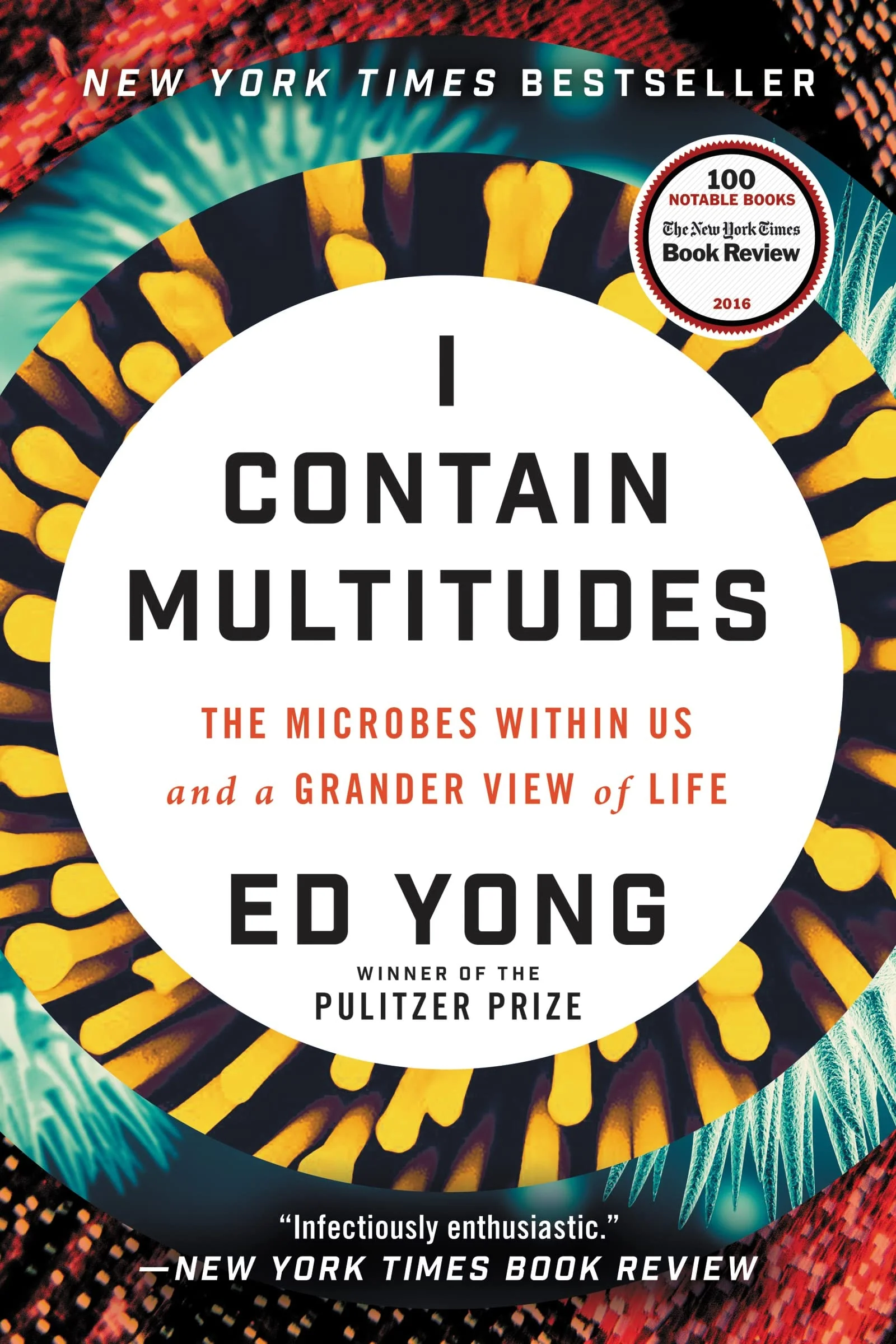 I Contain Multitudes The Microbes Within Us and a Grander View of Life