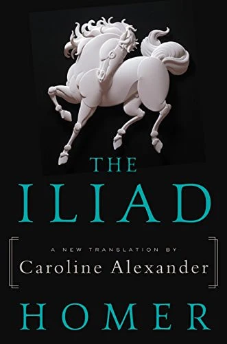 The Iliad A New Translation by Caroline Alexander