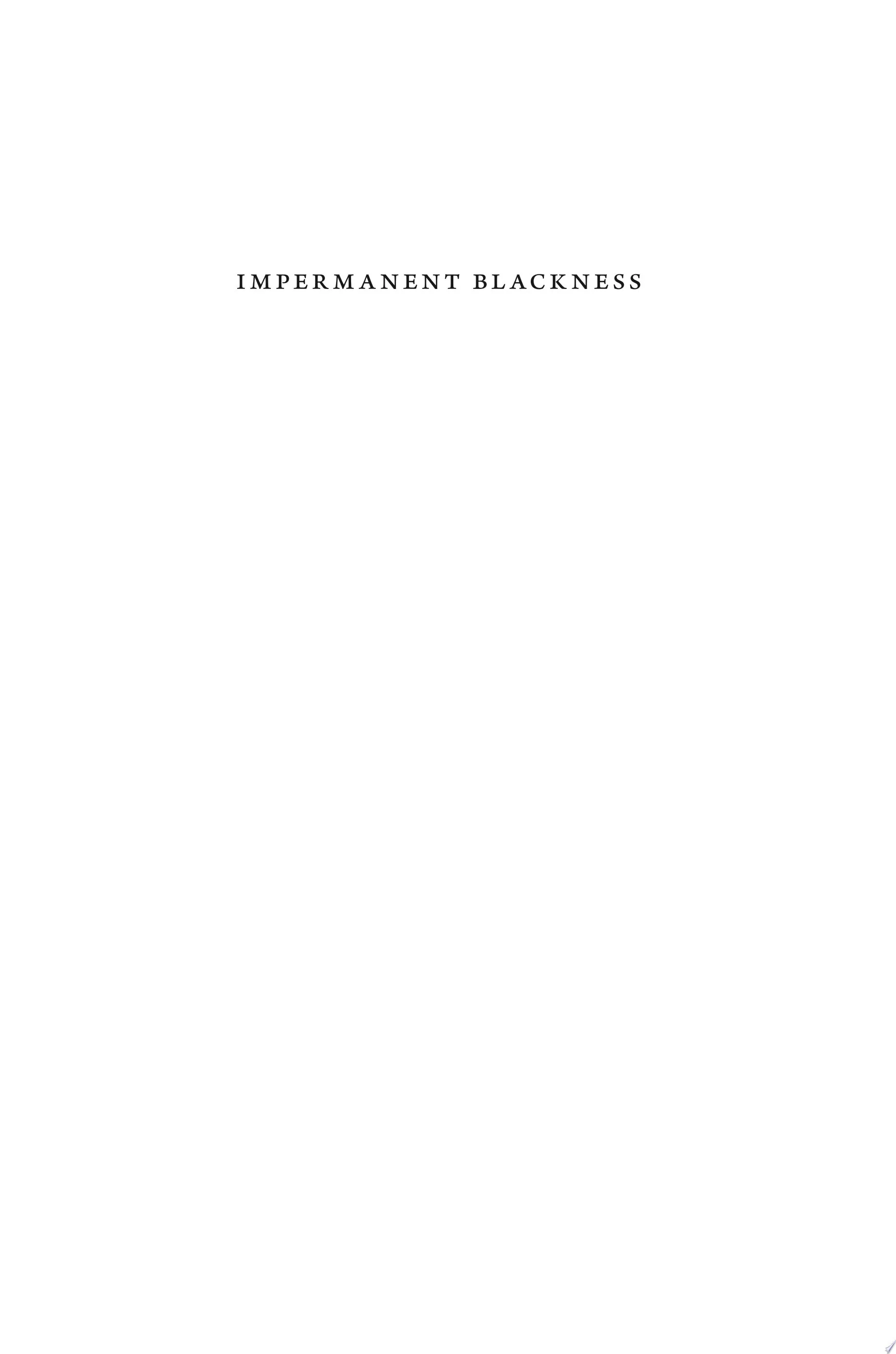 Impermanent Blackness The Making and Unmaking of Interracial Literary Culture in Modern America