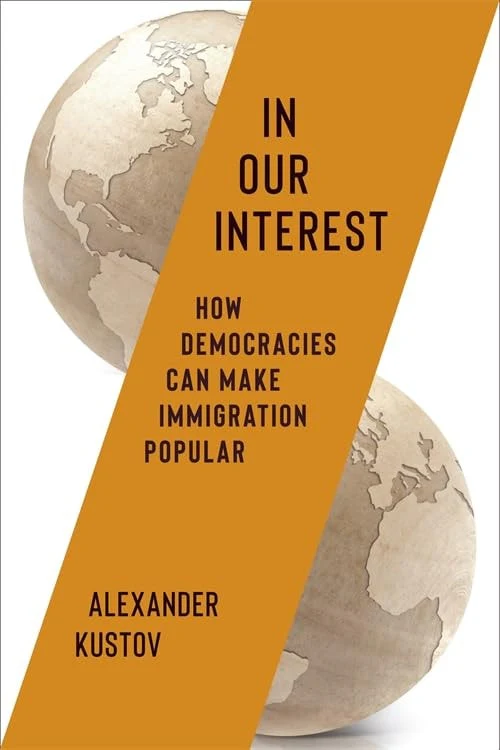 In Our Interest How Democracies Can Make Immigration Popular