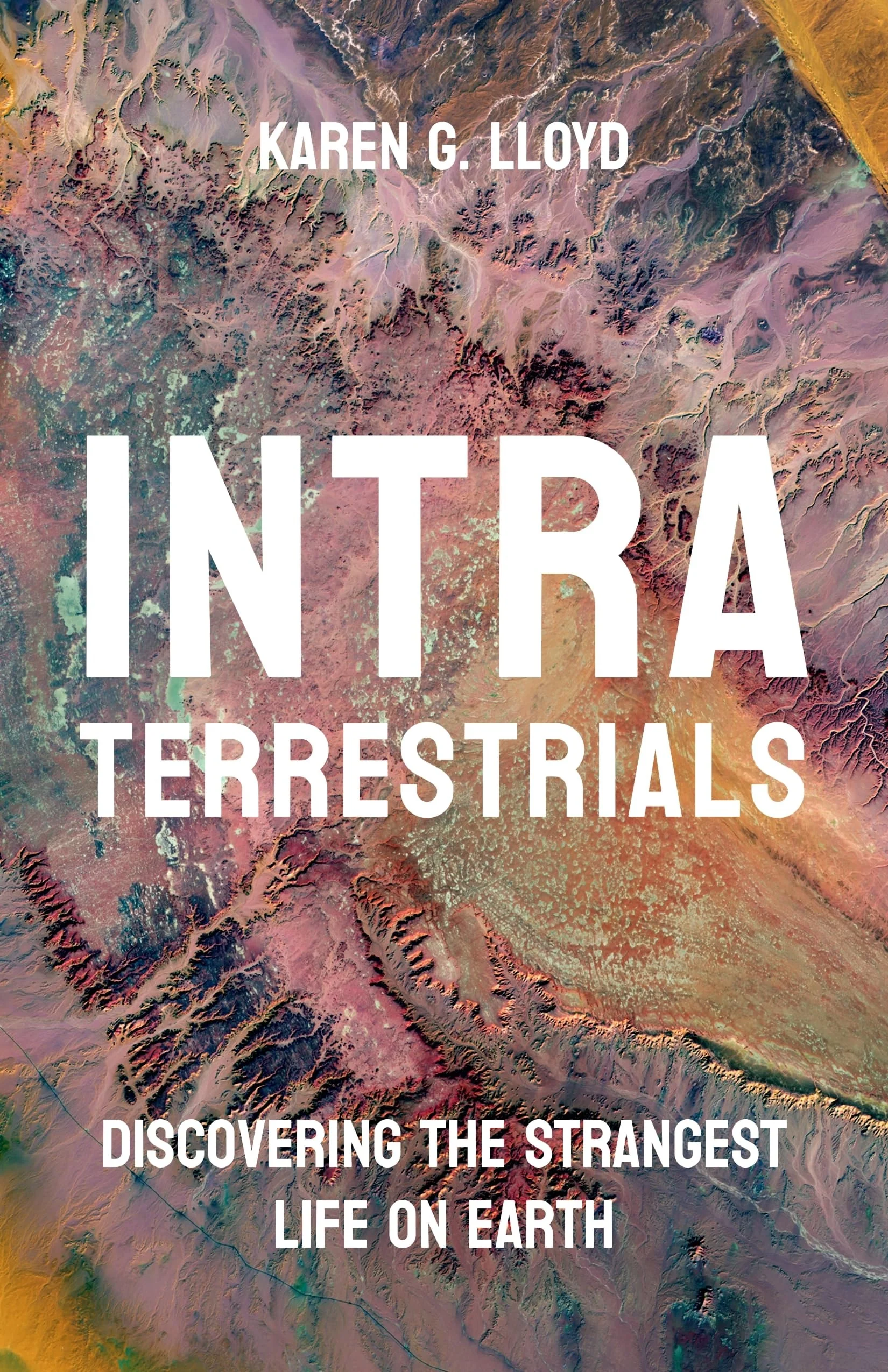 Intraterrestrials Discovering the Strangest Life on Earth
