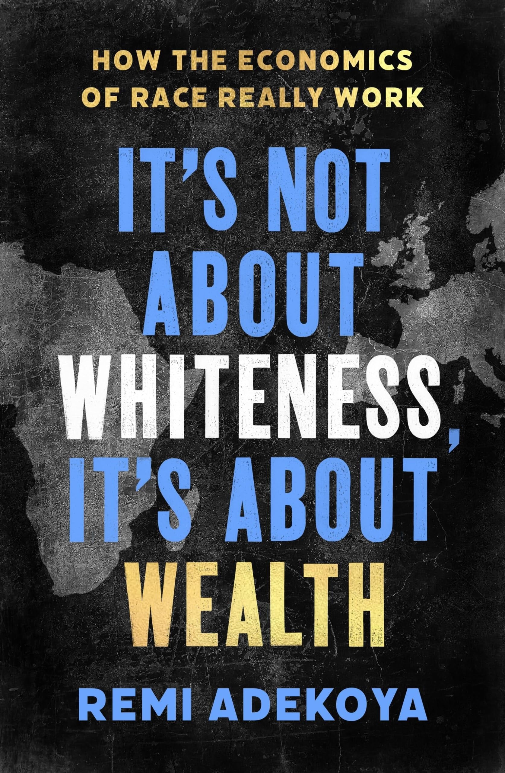 It's Not about Whiteness, It's about Wealth How the Economics of Race Really Work