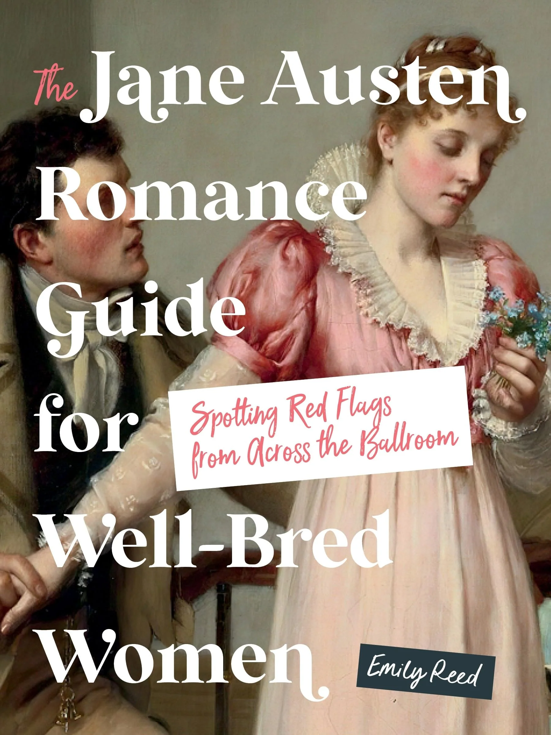 The Jane Austen Romance Guide for Well-Bred Women Spotting Red Flags from Across the Ballroom
