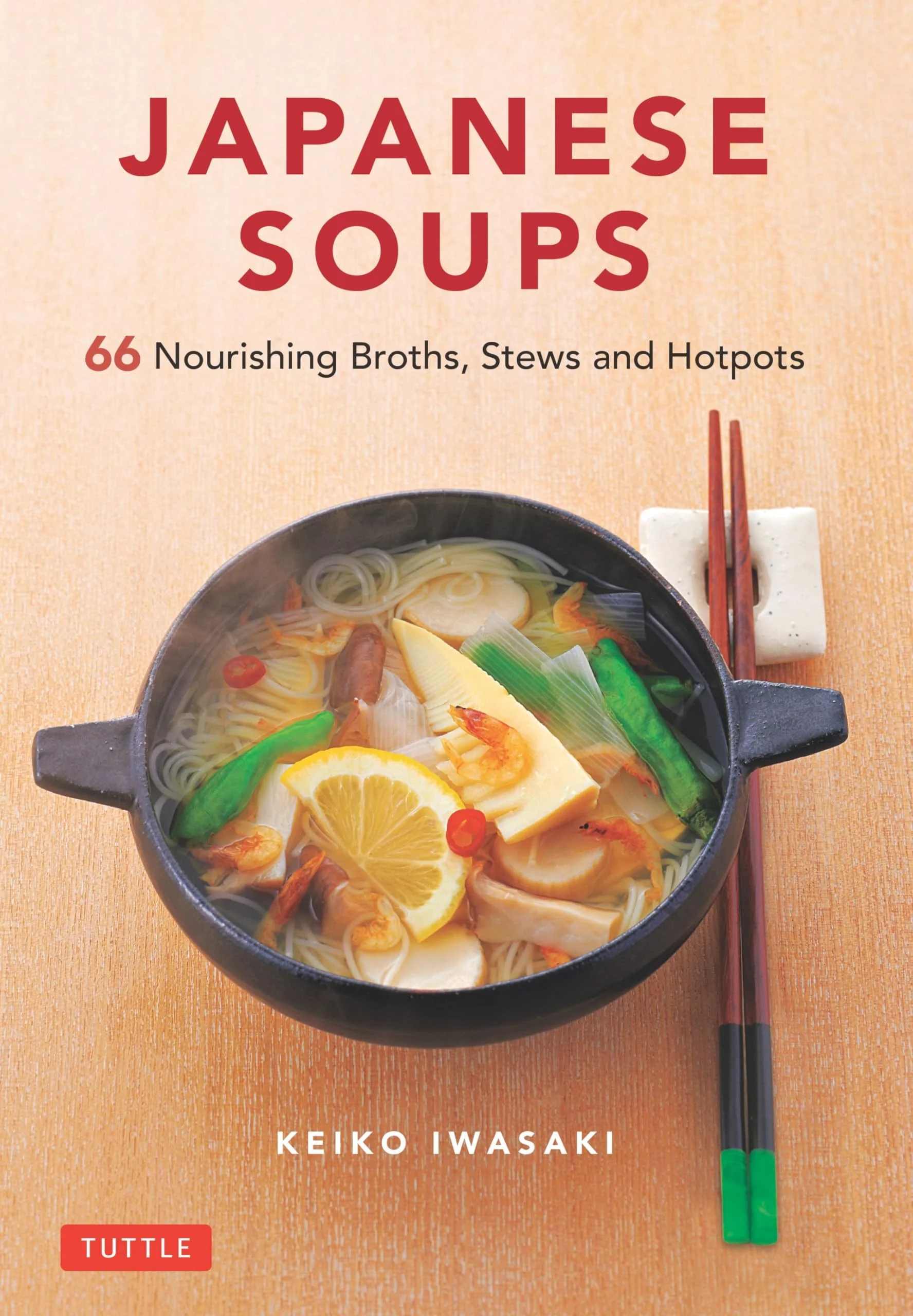 Japanese Soups 66 Nourishing Broths, Stews and Hotpots