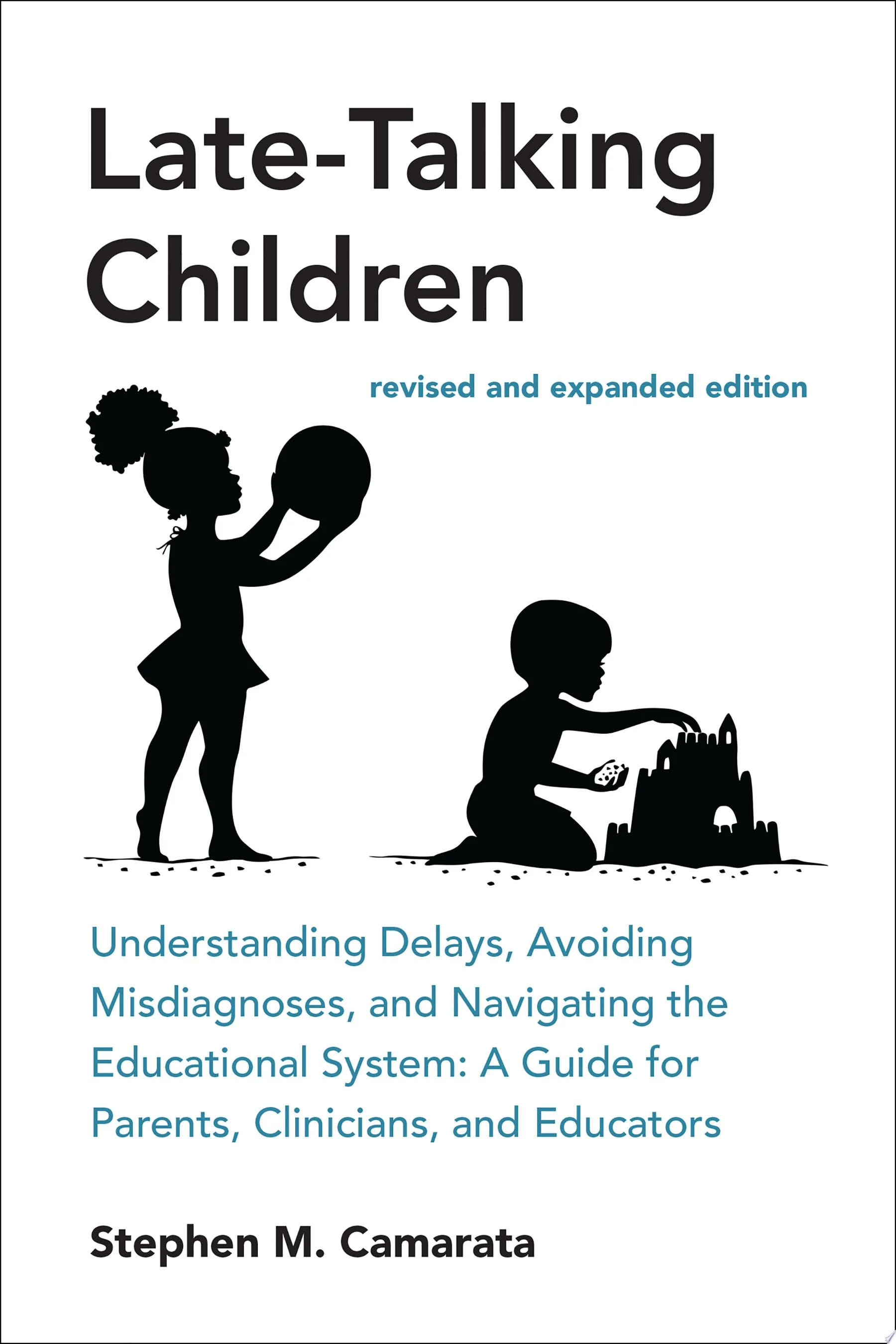 Late-Talking Children, revised and expanded edition Understanding Delays, Avoiding Misdiagnoses, and Navigating the Educational System: A Guide for Parents, Clinicians, and Educators