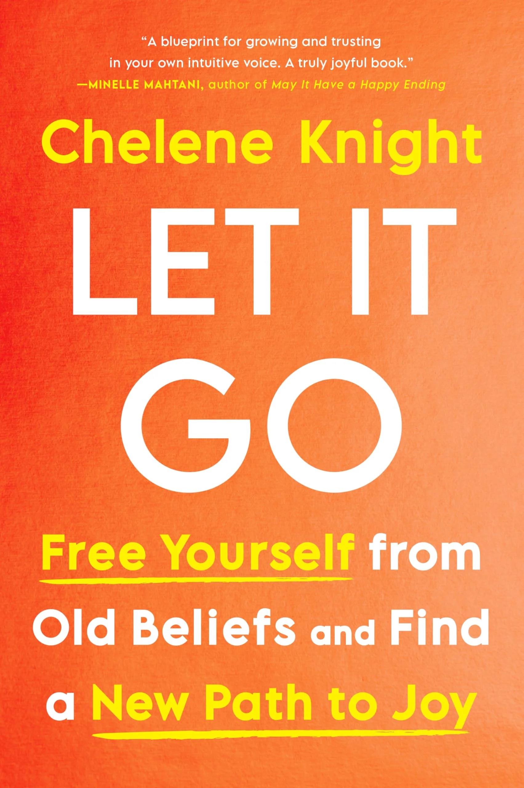Let It Go Free Yourself from Old Beliefs and Find a New Path to Joy