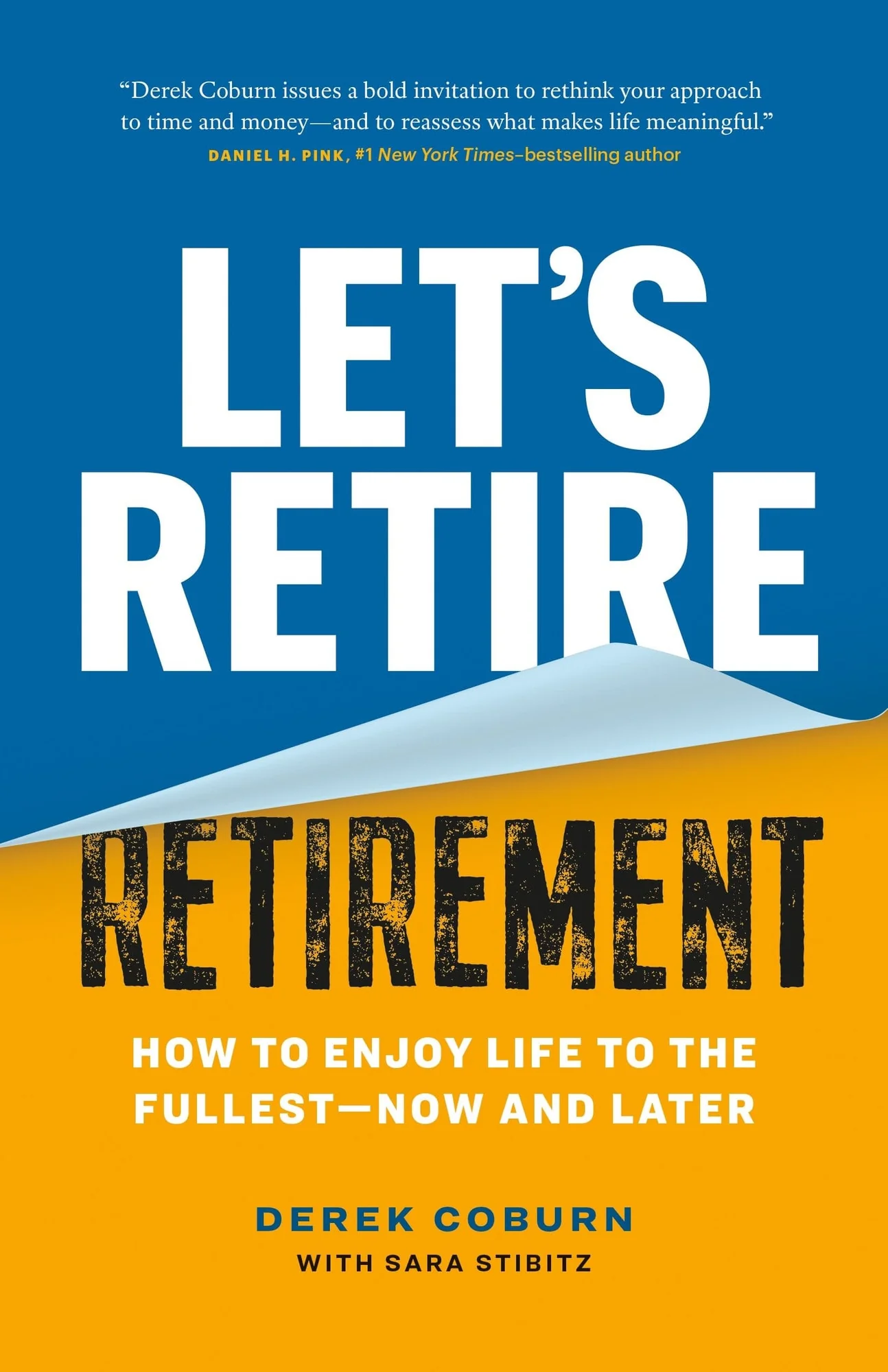 Let's Retire Retirement How to Enjoy Life to the Fullest—Now and Later