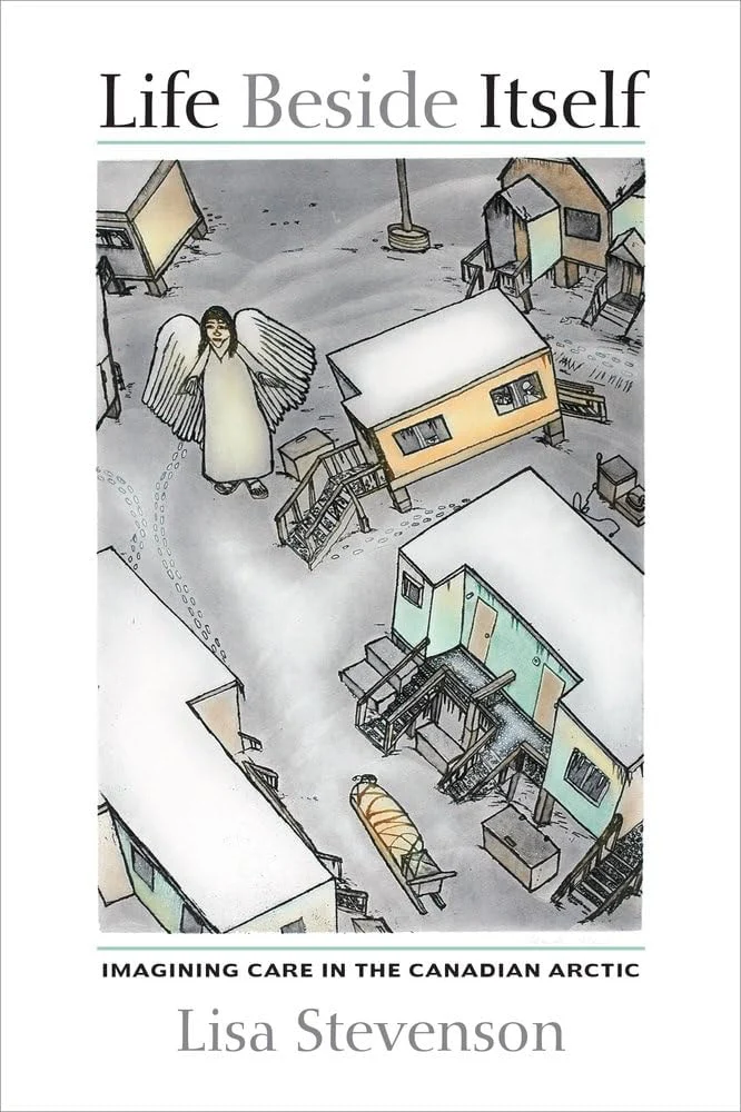 Life Beside Itself Imagining Care in the Canadian Arctic