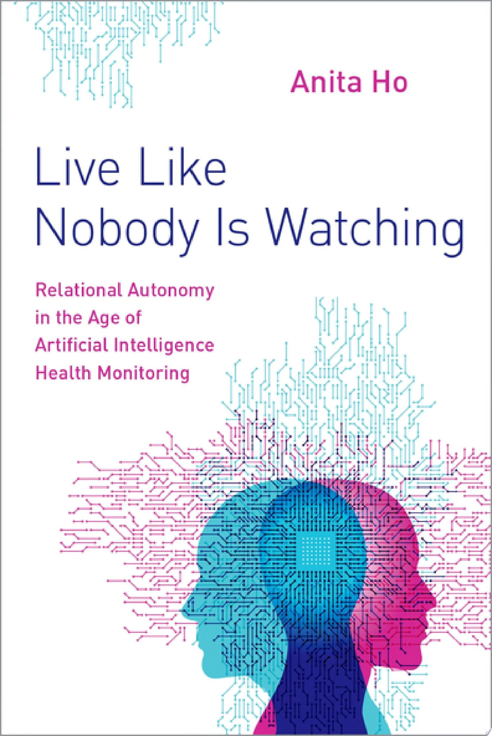 Live Like Nobody Is Watching Relational Autonomy in the Age of Artificial Intelligence Health Monitoring
