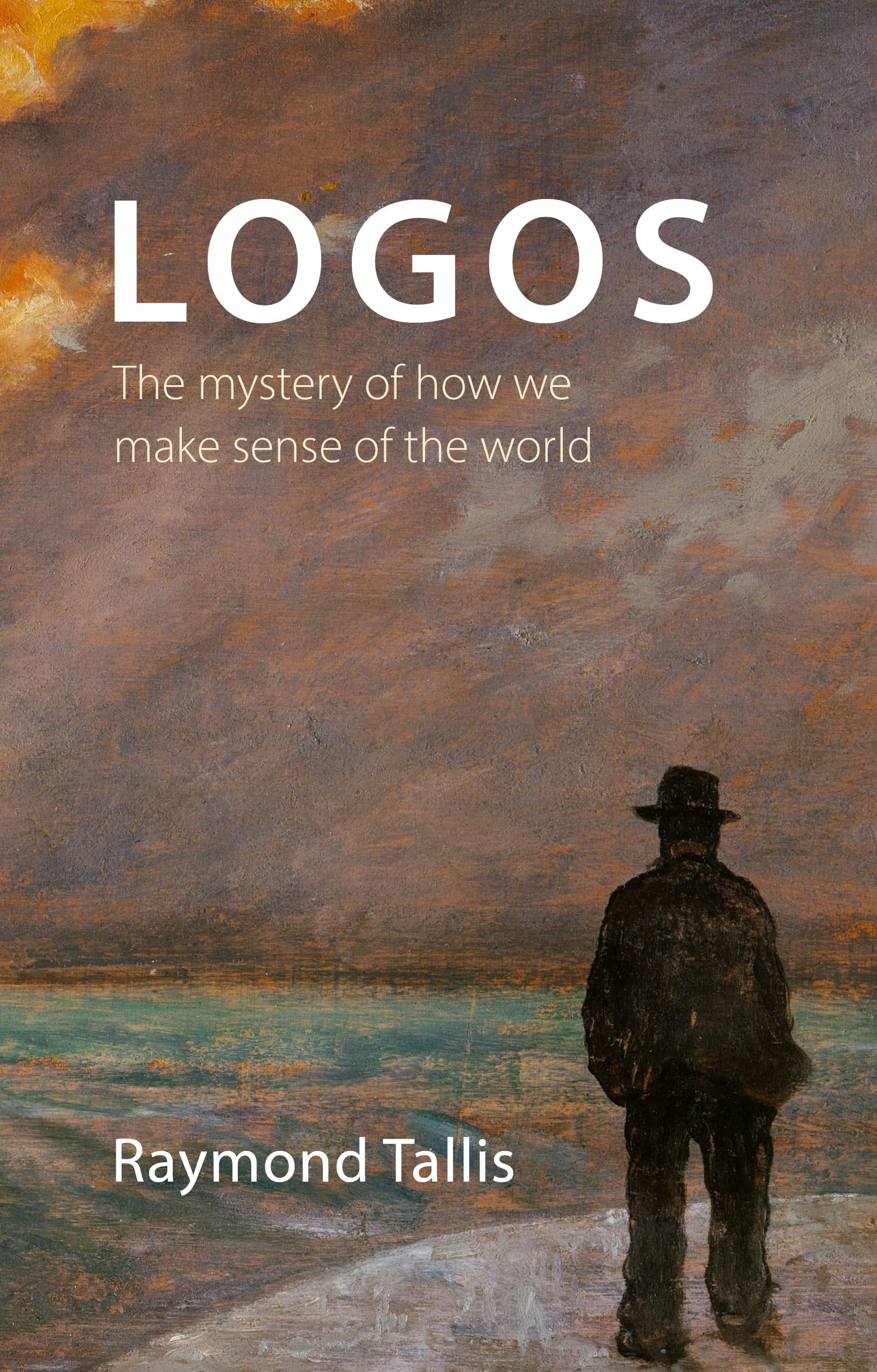 Logos The Mystery of How We Make Sense of the World