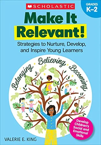 Make It Relevant! Strategies to Nurture, Develop, and Inspire Young Learners