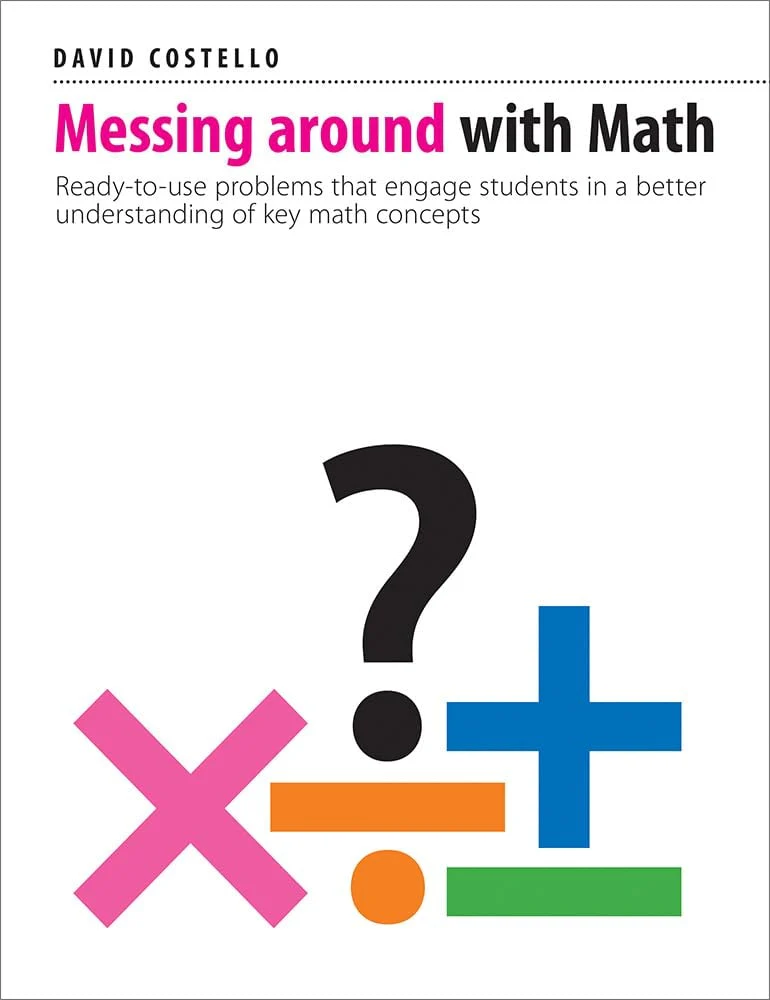 Messing Around with Math Ready-To-use Problems That Engage Students in a Better Understanding of Key Math Concepts