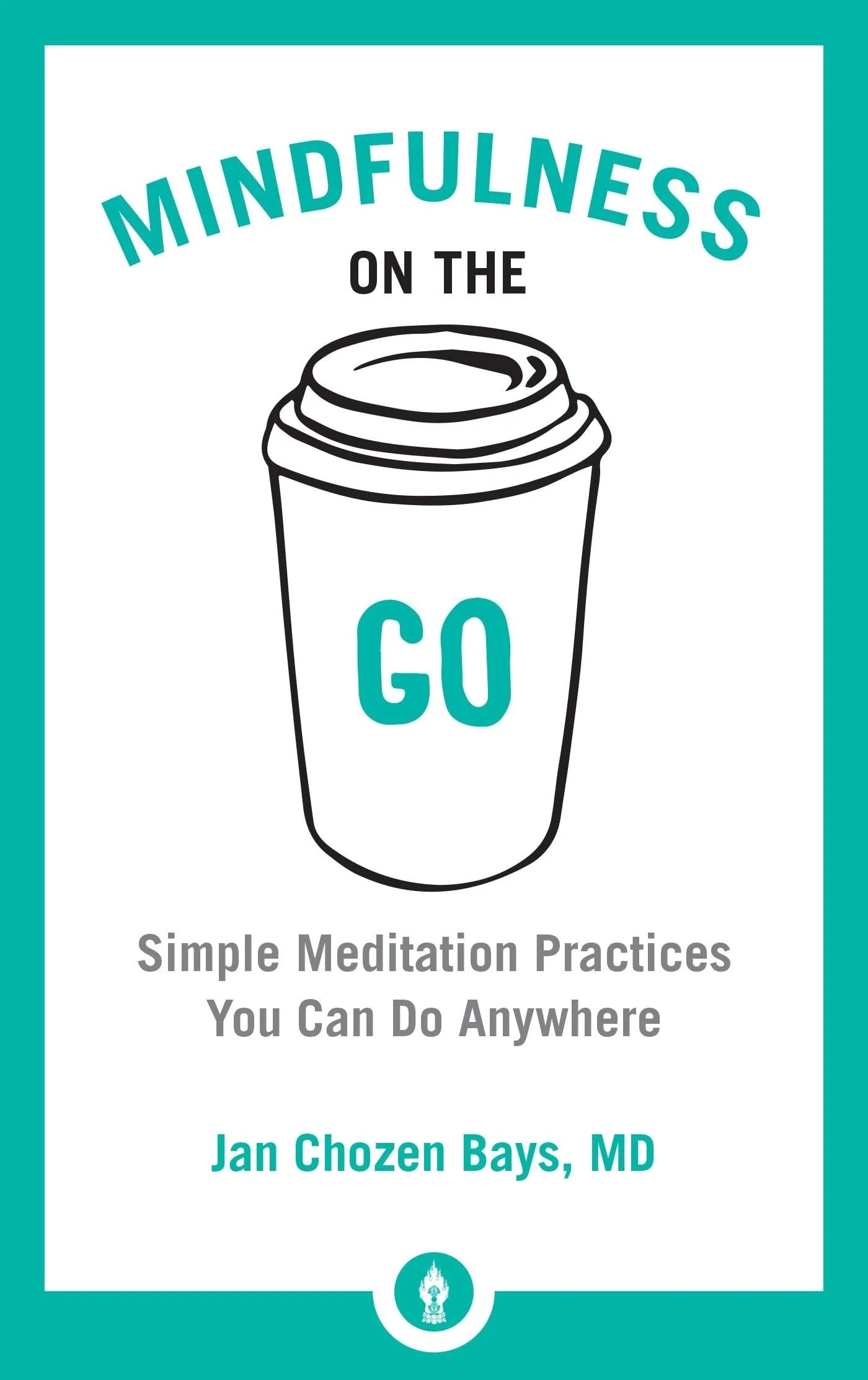 Mindfulness on the Go Simple Meditation Practices You Can Do Anywhere