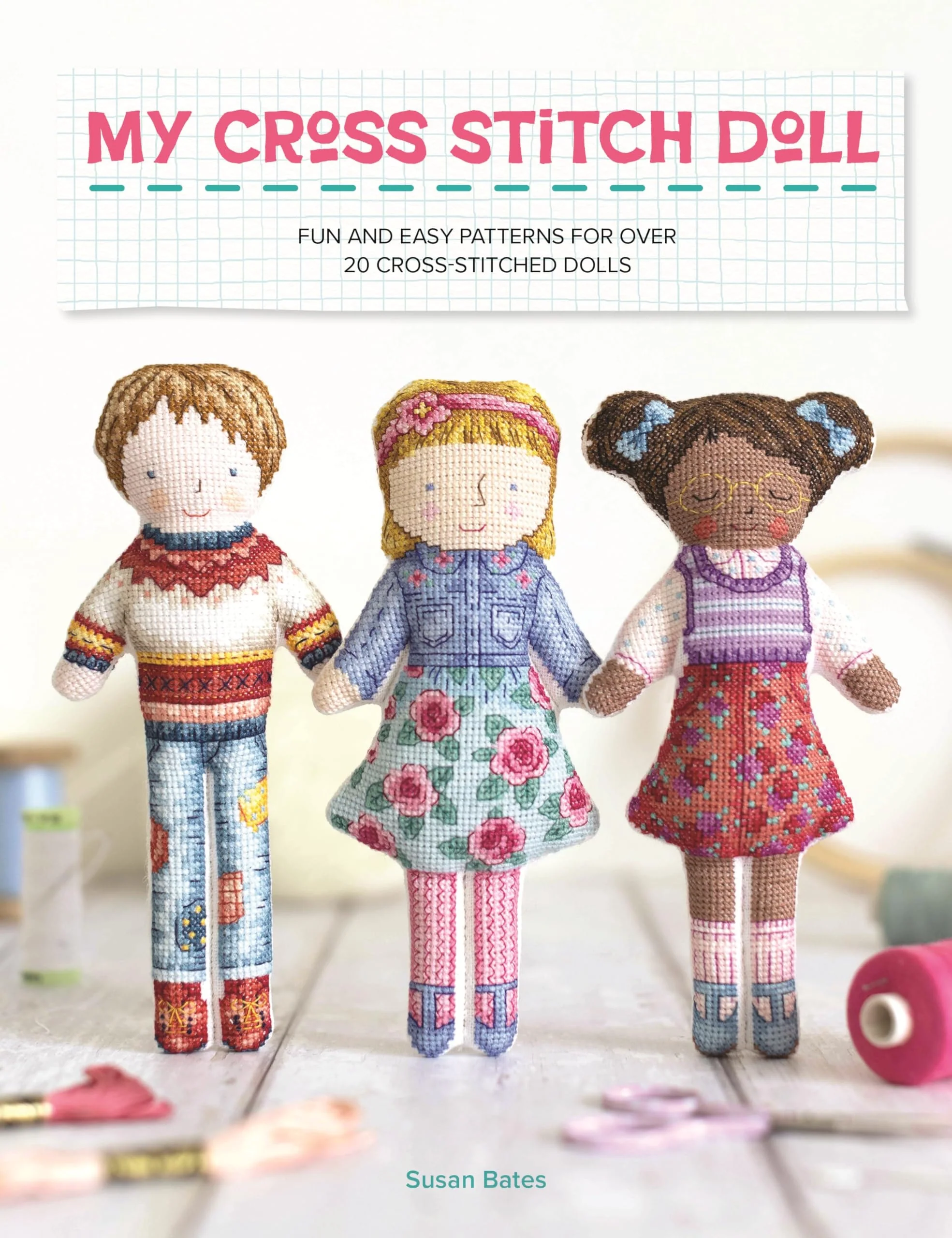 My Cross Stitch Doll Fun and Easy Patterns for Over 20 Cross-Stitched Dolls