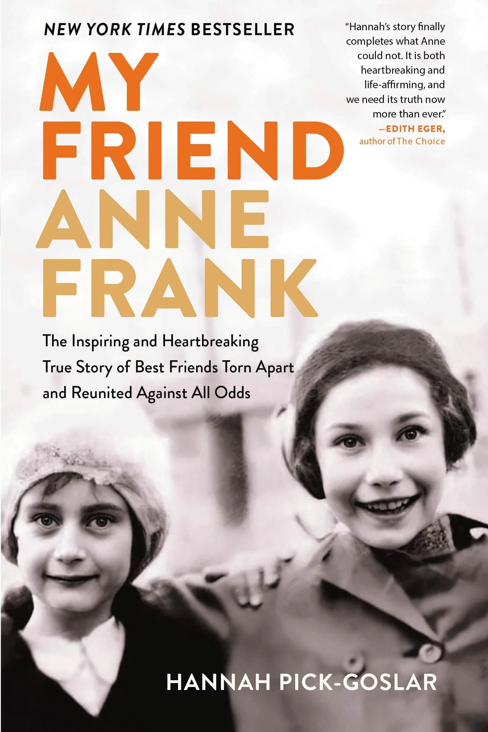 My Friend Anne Frank The Inspiring and Heartbreaking True Story of Best Friends Torn Apart and Reunited Against All Odds