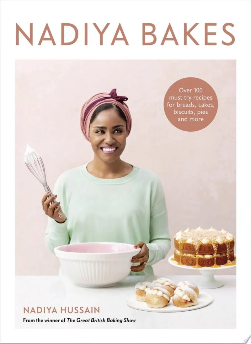 Nadiya Bakes Over 100 Must-Try Recipes for Breads, Cakes, Biscuits, Pies, and More: A Baking Book