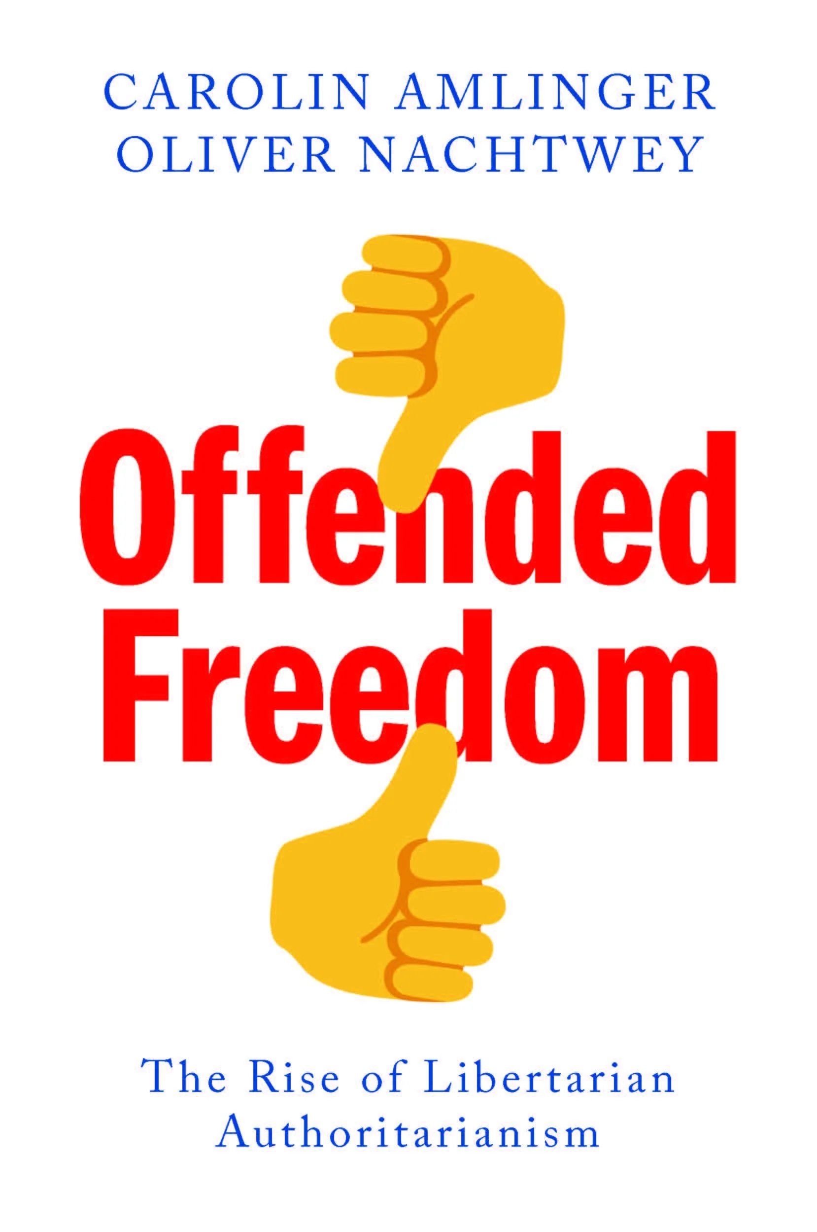Offended Freedom The Rise of Libertarian Authoritarianism
