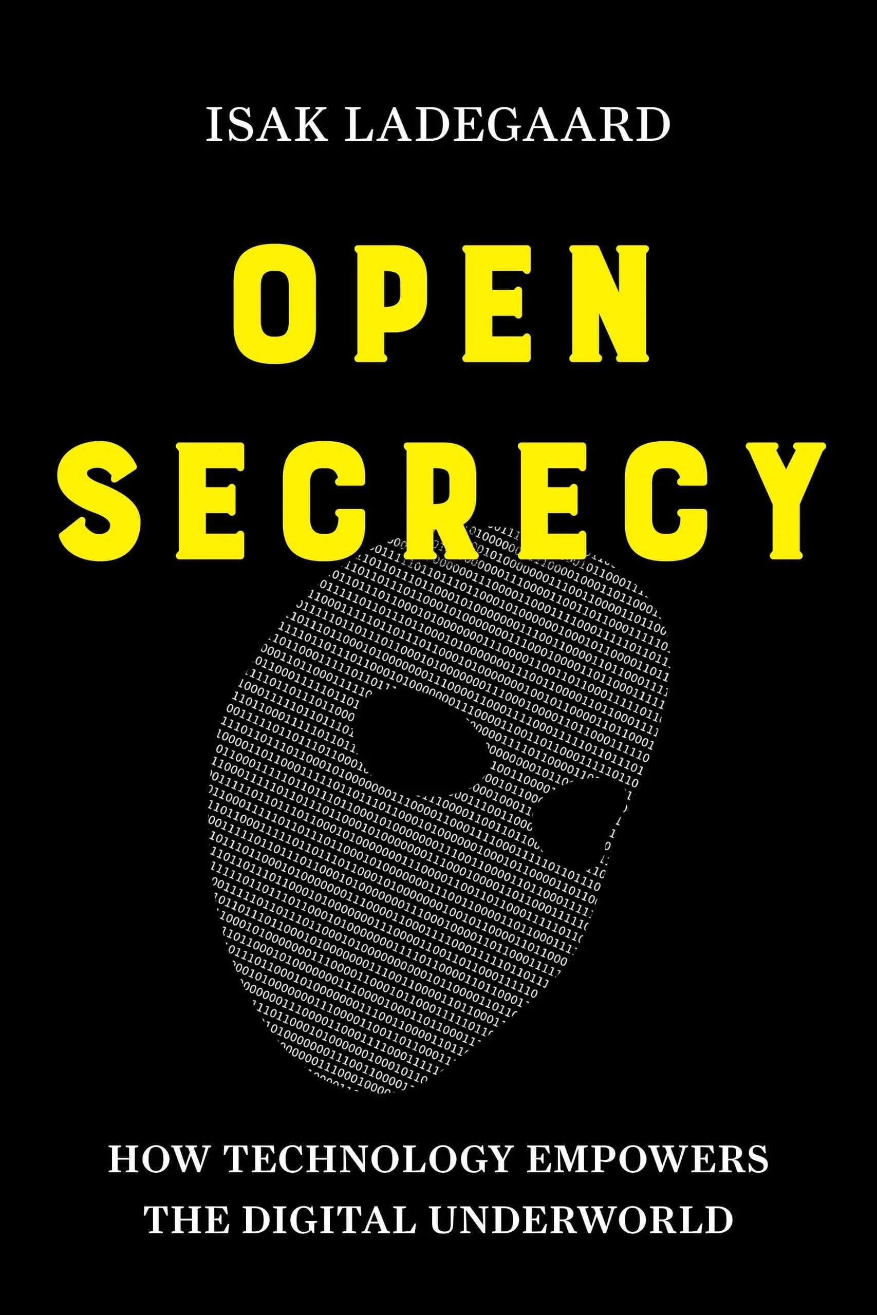Open Secrecy How Technology Empowers the Digital Underworld