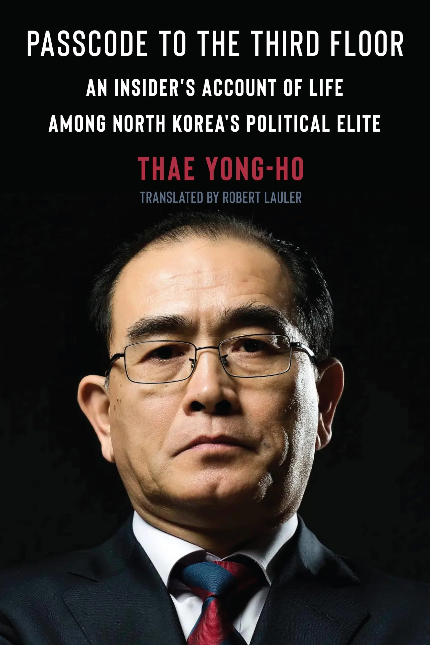 Passcode to the Third Floor An Insider's Account of Life Among North Korea's Political Elite