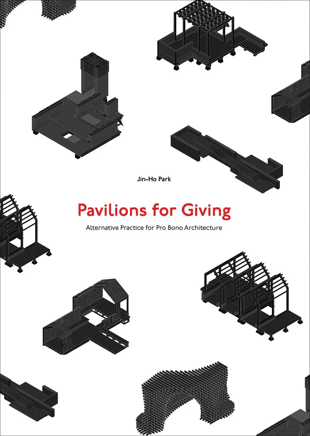 Pavilions for Giving Alternative Practice for Pro Bono Architecture