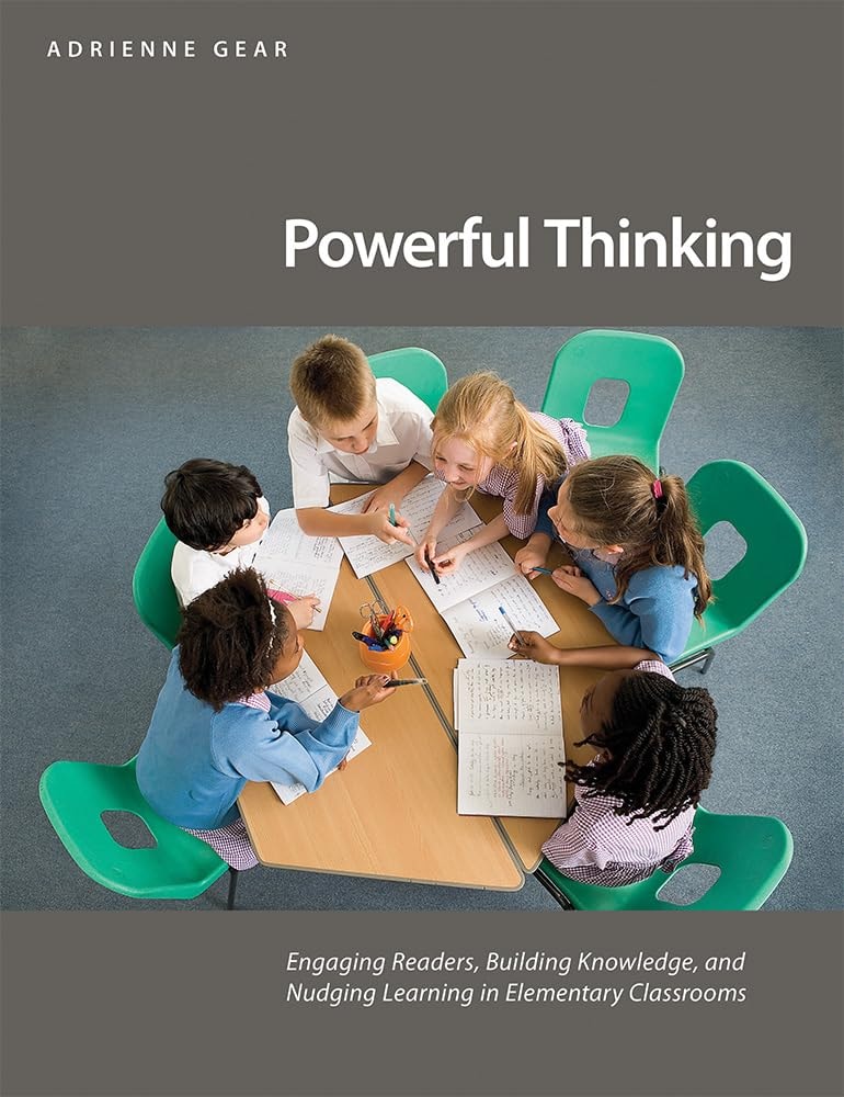 Powerful Thinking Engaging Readers, Building Knowledge, and Nudging Learning in Elementary Classrooms