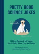 Pretty Good Science Jokes 230 Peer-Reviewed, Lab-Tested, Nobel-Worthy Jokes, Puns, and Zingers