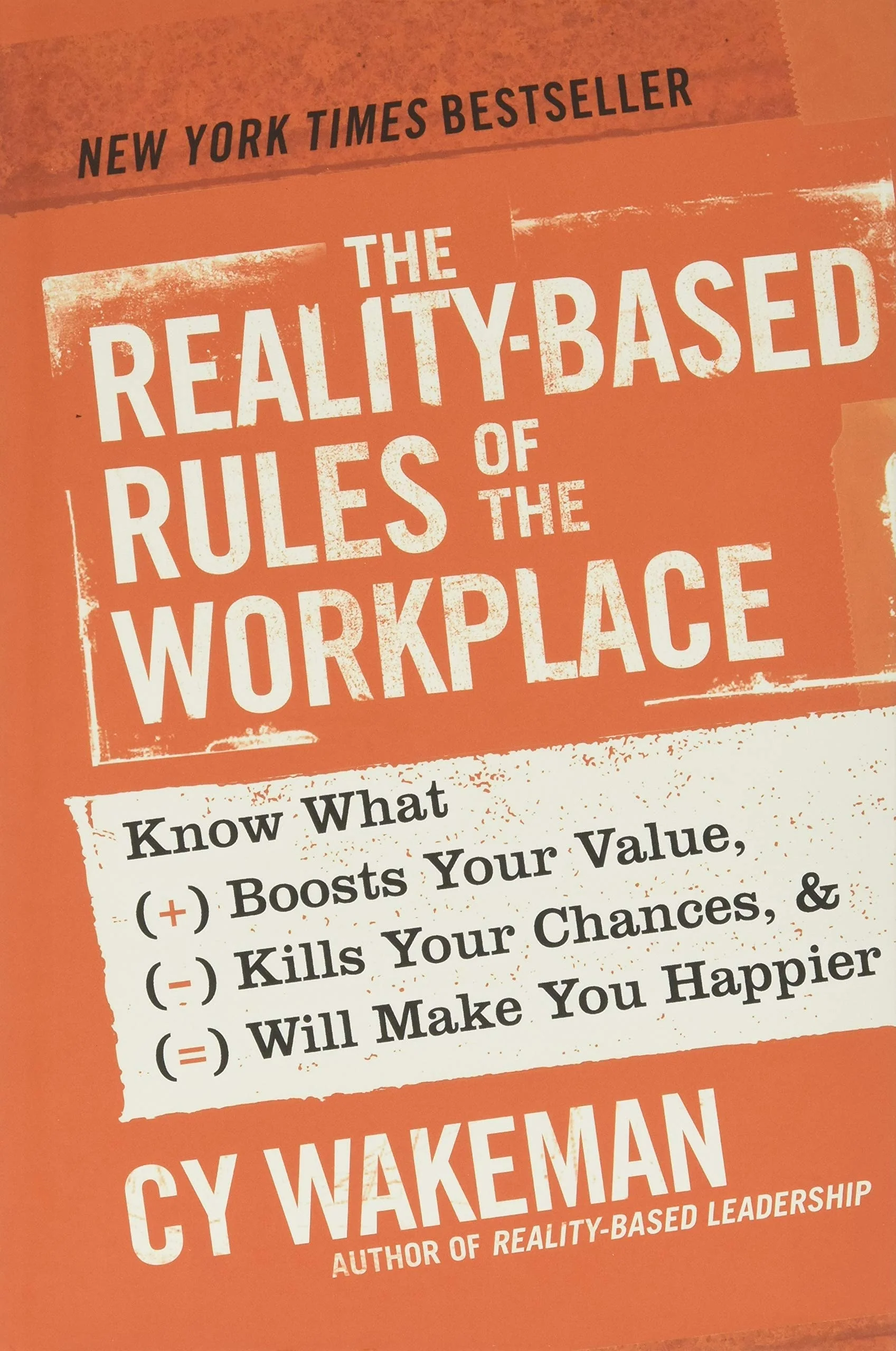 The Reality-Based Rules of the Workplace Know What Boosts Your Value, Kills Your Chances, and Will Make You Happier