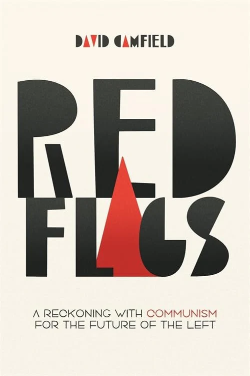 Red Flags A Reckoning with Communism for the Future of the Left