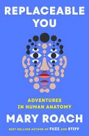 Replaceable You Adventures in Human Anatomy