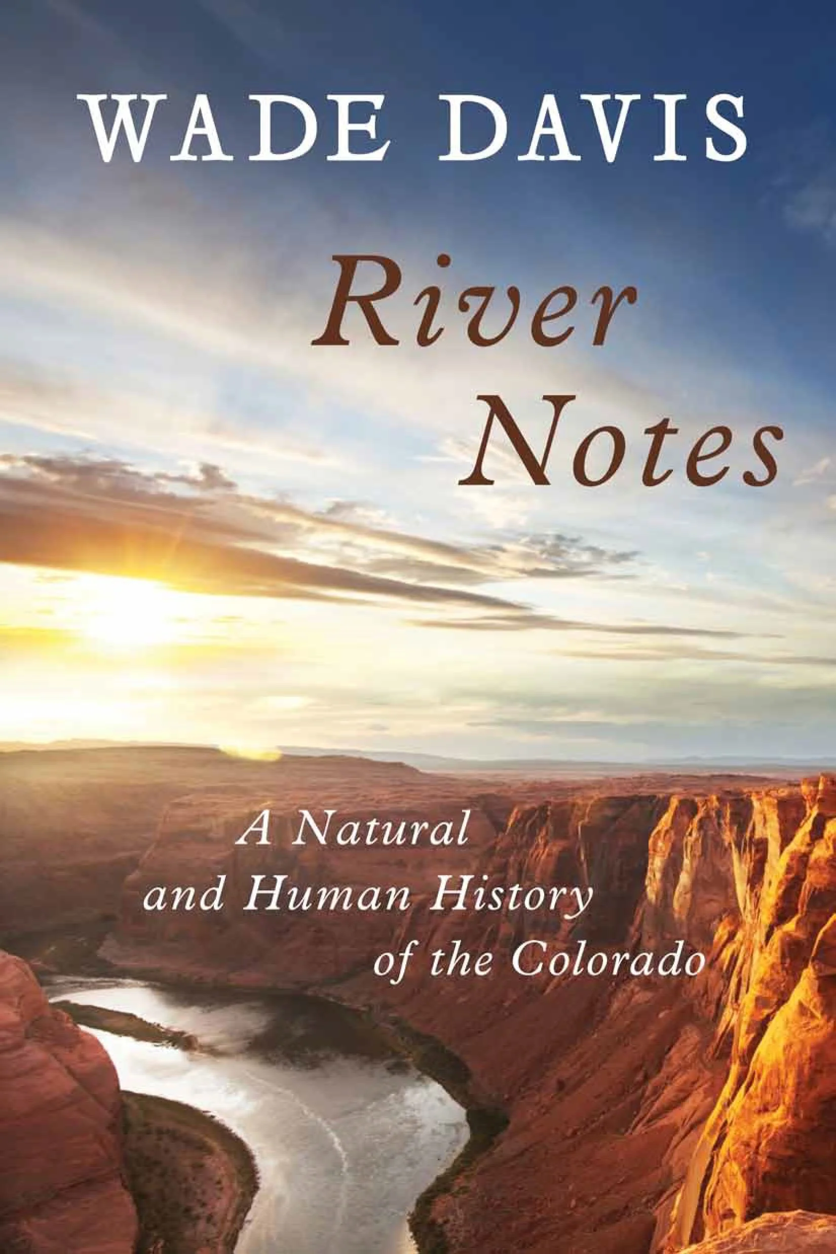 River Notes A Natural and Human History of the Colorado