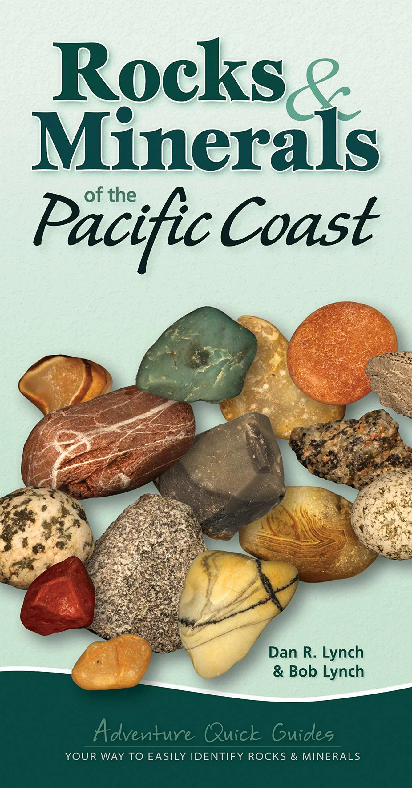 Rocks and Minerals of the Pacific Coast Your Way to Easily Identify Rocks and Minerals