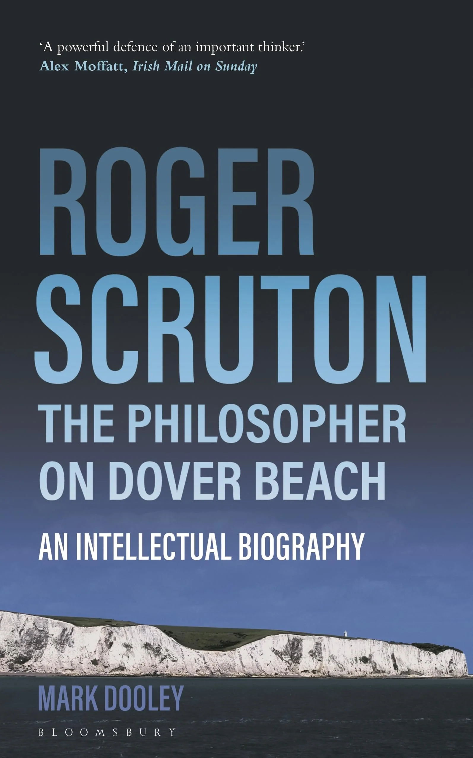 Roger Scruton: The Philosopher on Dover Beach An Intellectual Biography