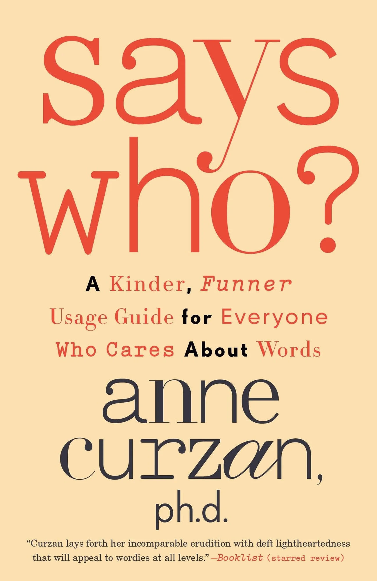 Says Who? A Kinder, Funner Usage Guide for Everyone Who Cares About Words