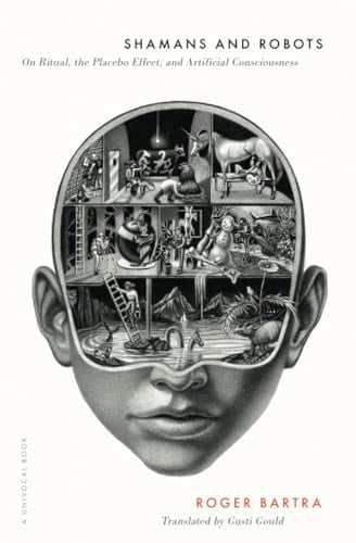 Shamans and Robots On Ritual, the Placebo Effect, and Artificial Consciousness