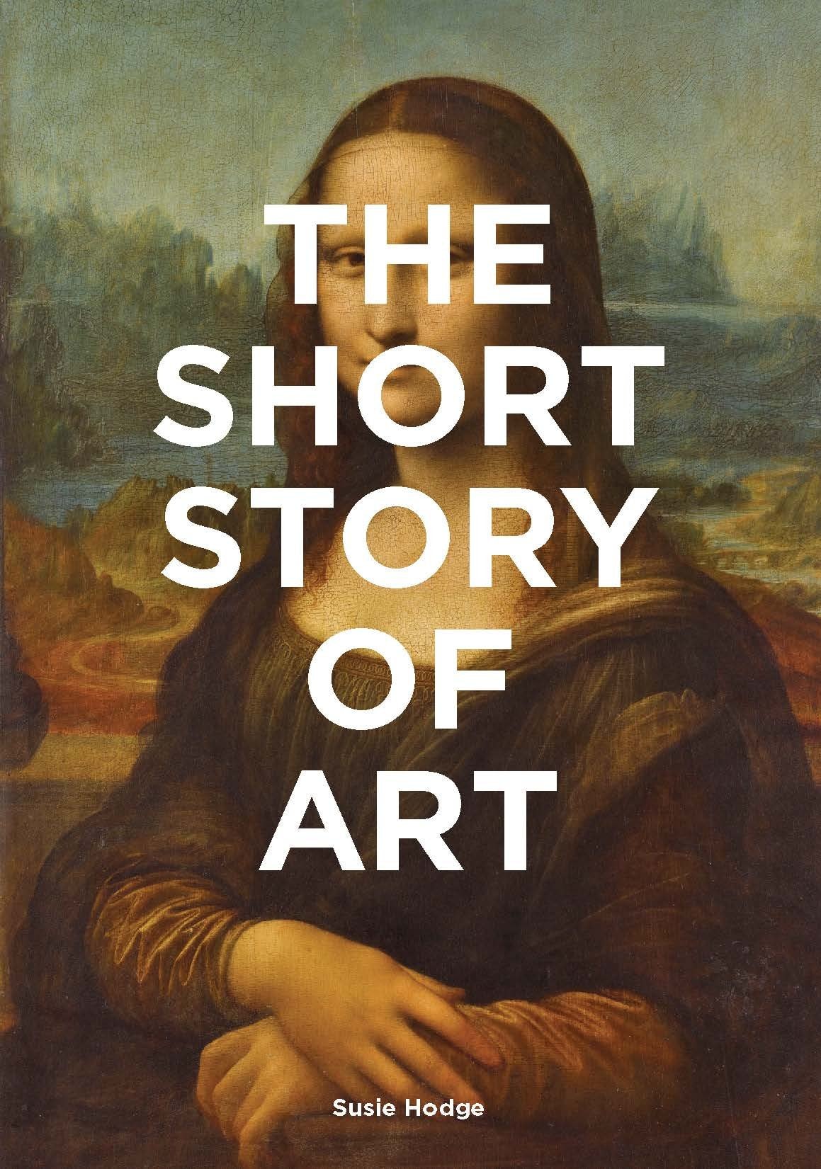 The Short Story of Art A Pocket Guide to Key Movements, Works, Themes, & Techniques (Art History Introduction, A Guide to Art)