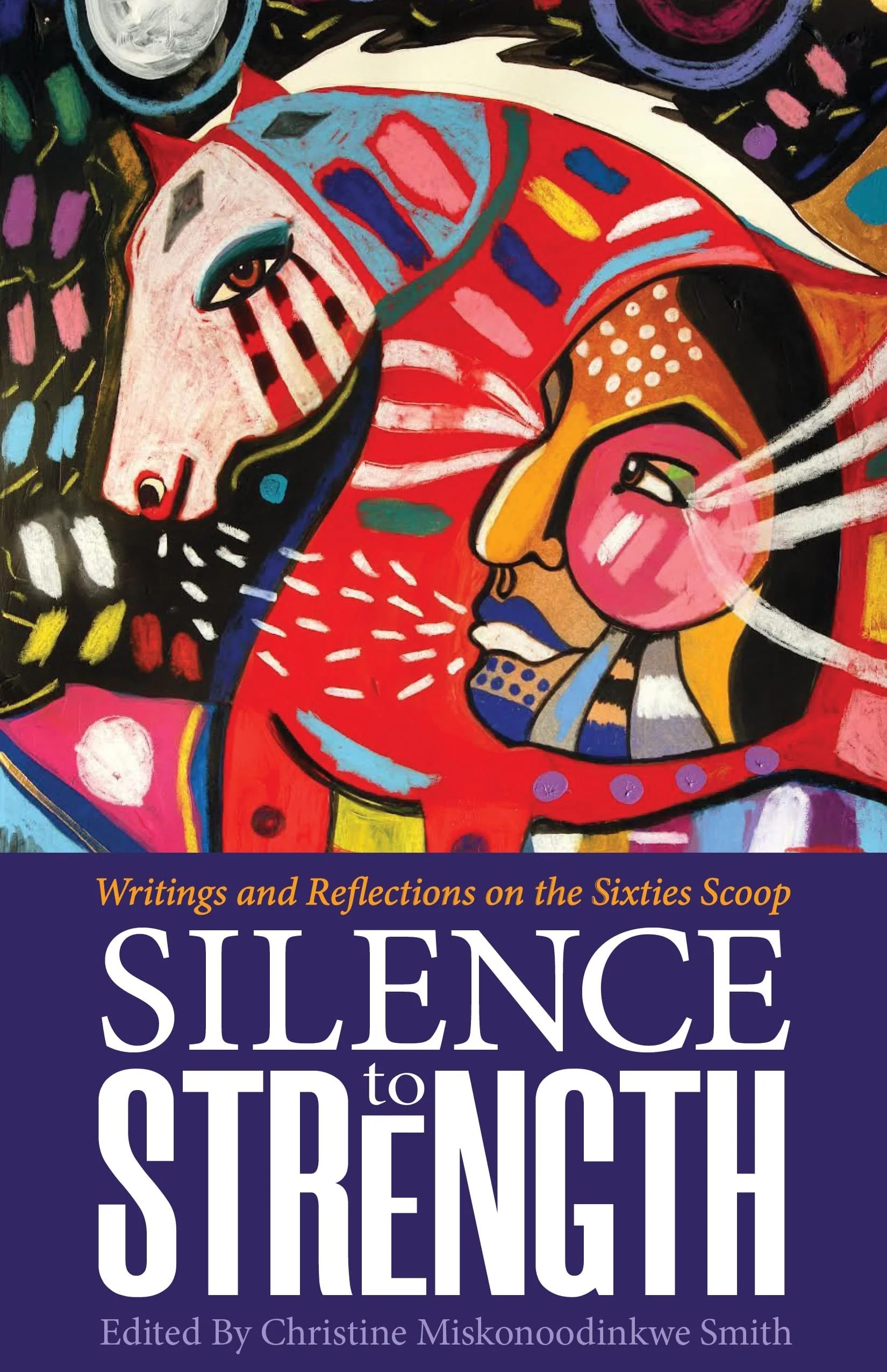 Silence to Strength Writings and Reflections on the Sixties Scoop