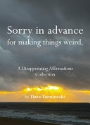 Sorry in Advance for Making Things Weird A Disappointing Affirmations Collection