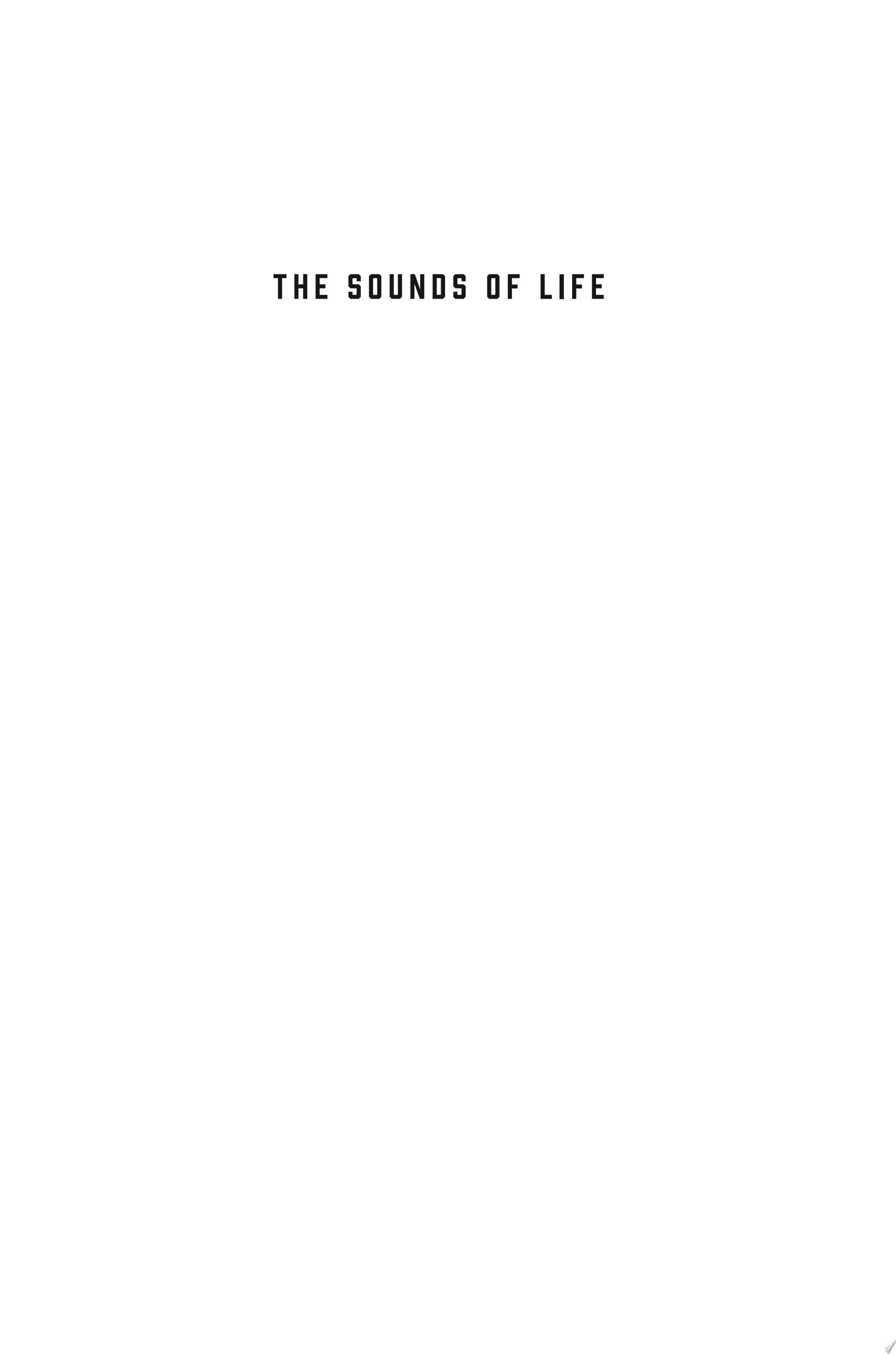 The Sounds of Life How Digital Technology Is Bringing Us Closer to the Worlds of Animals and Plants