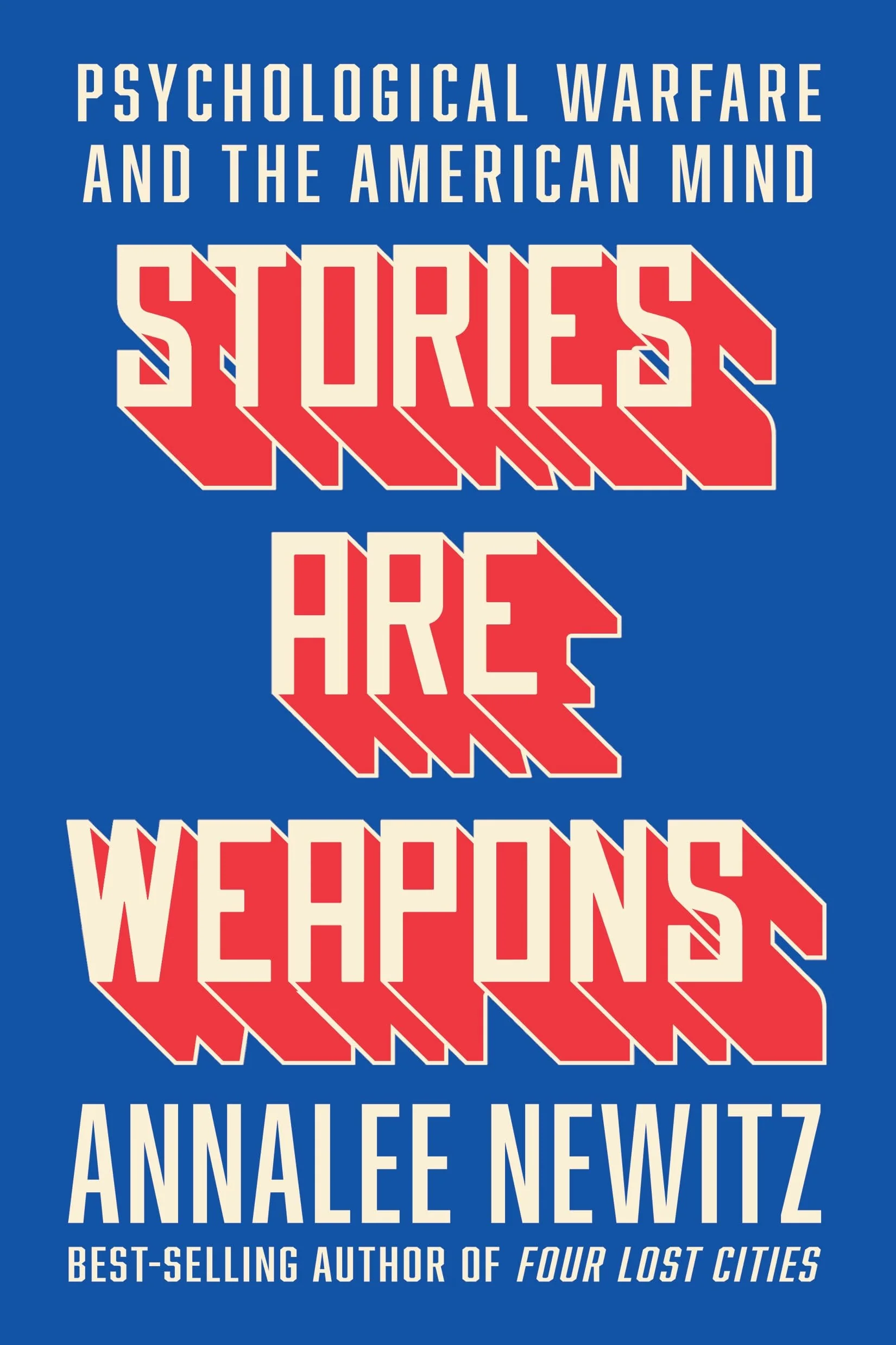 Stories Are Weapons Psychological Warfare and the American Mind