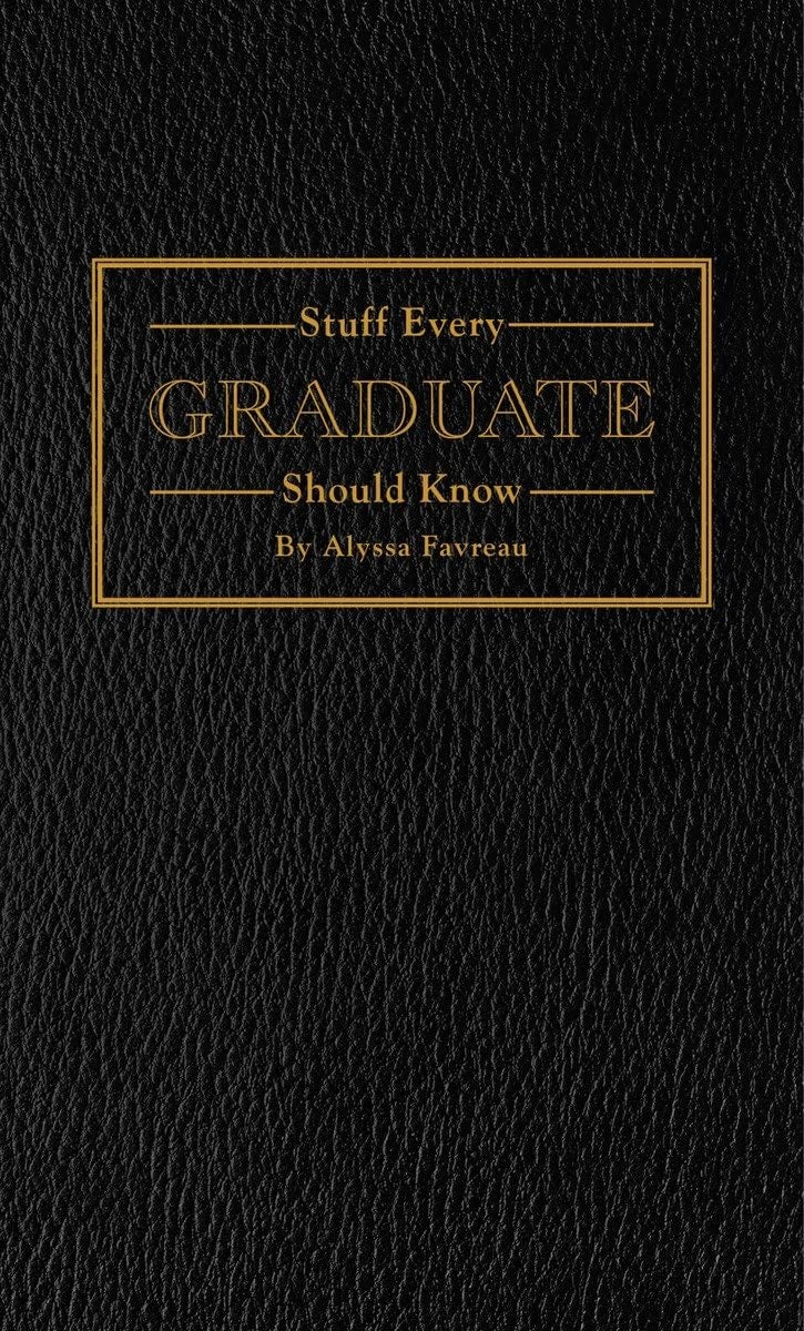 Stuff Every Graduate Should Know A Handbook for the Real World