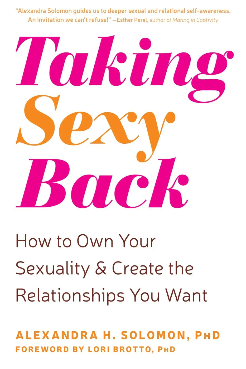 Taking Sexy Back How to Own Your Sexuality and Create the Relationships You Want