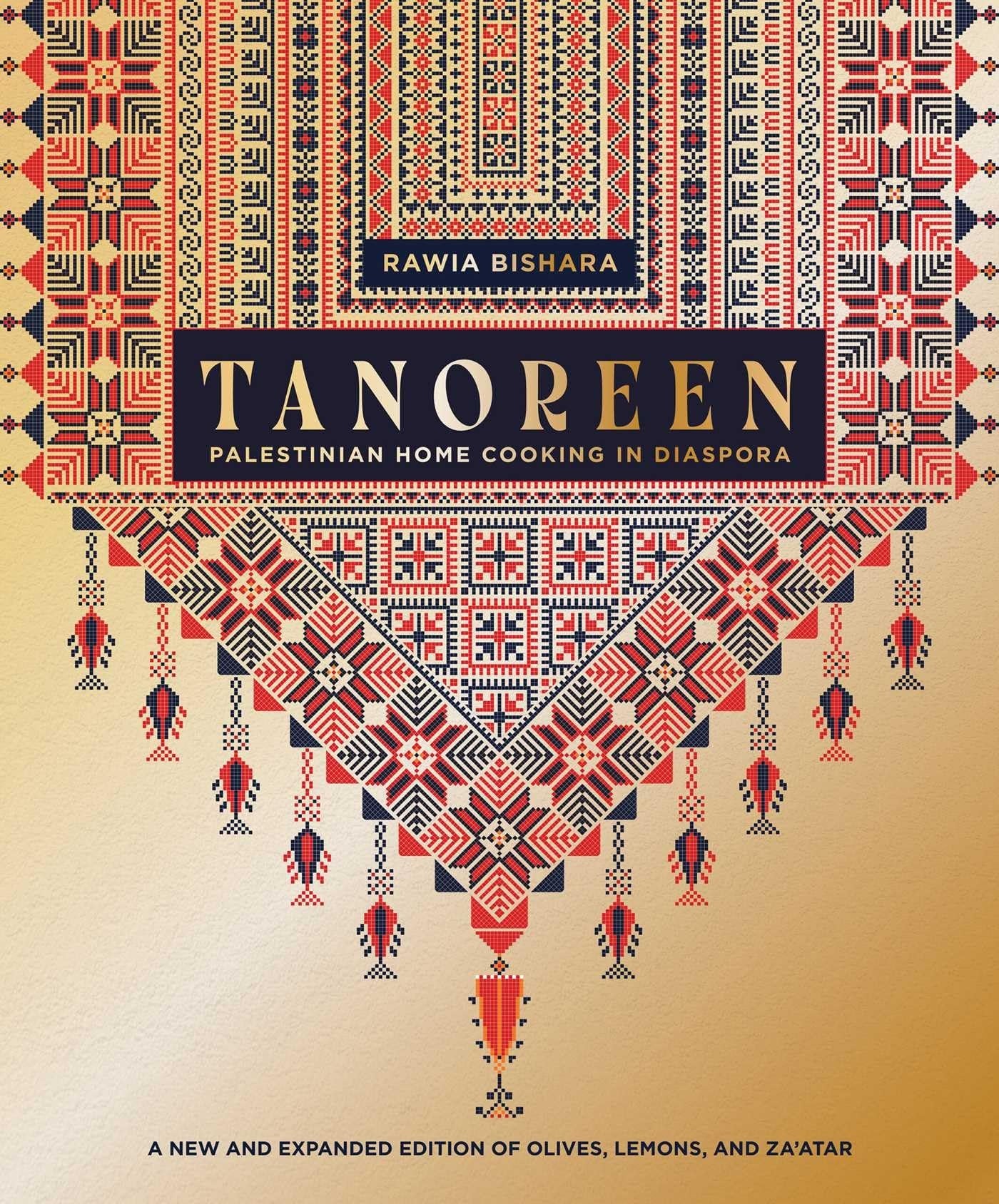 Tanoreen Palestinian Home Cooking in Diaspora; A new and expanded edition of Olives, Lemons, and Za'atar