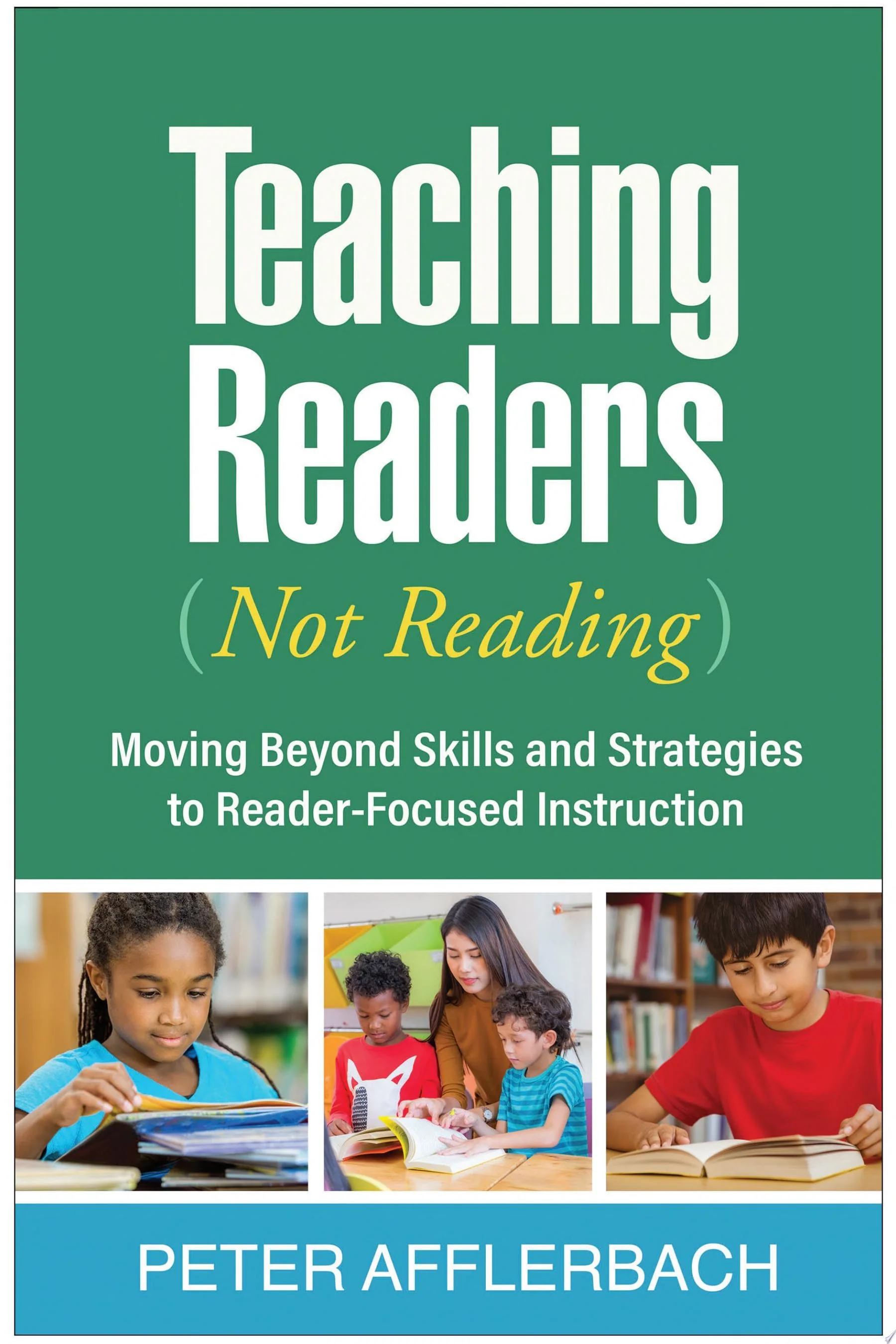 Teaching Readers (Not Reading) Moving Beyond Skills and Strategies to Reader-Focused Instruction