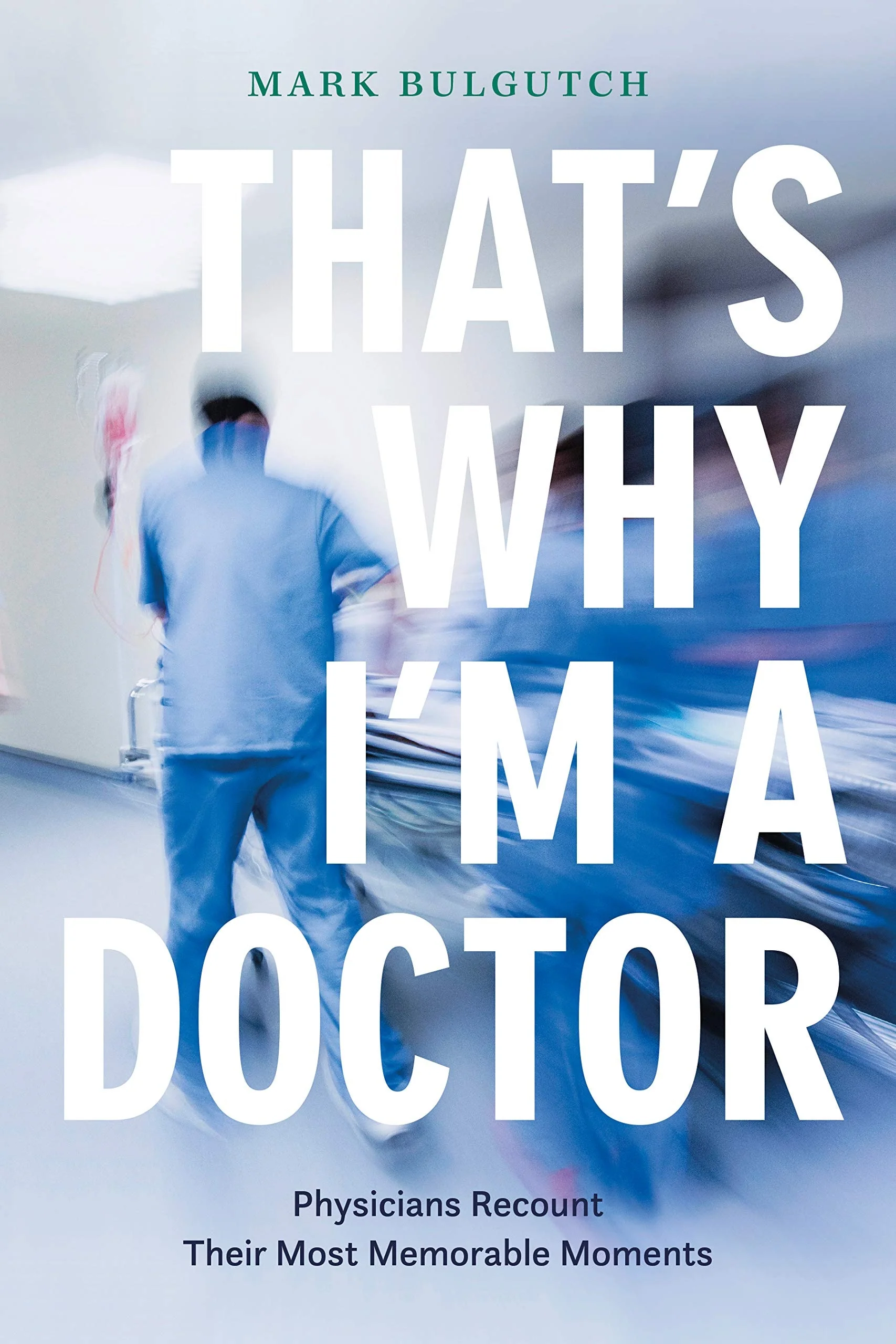 That's Why I'm a Doctor Physicians Recount Their Most Memorable Moments
